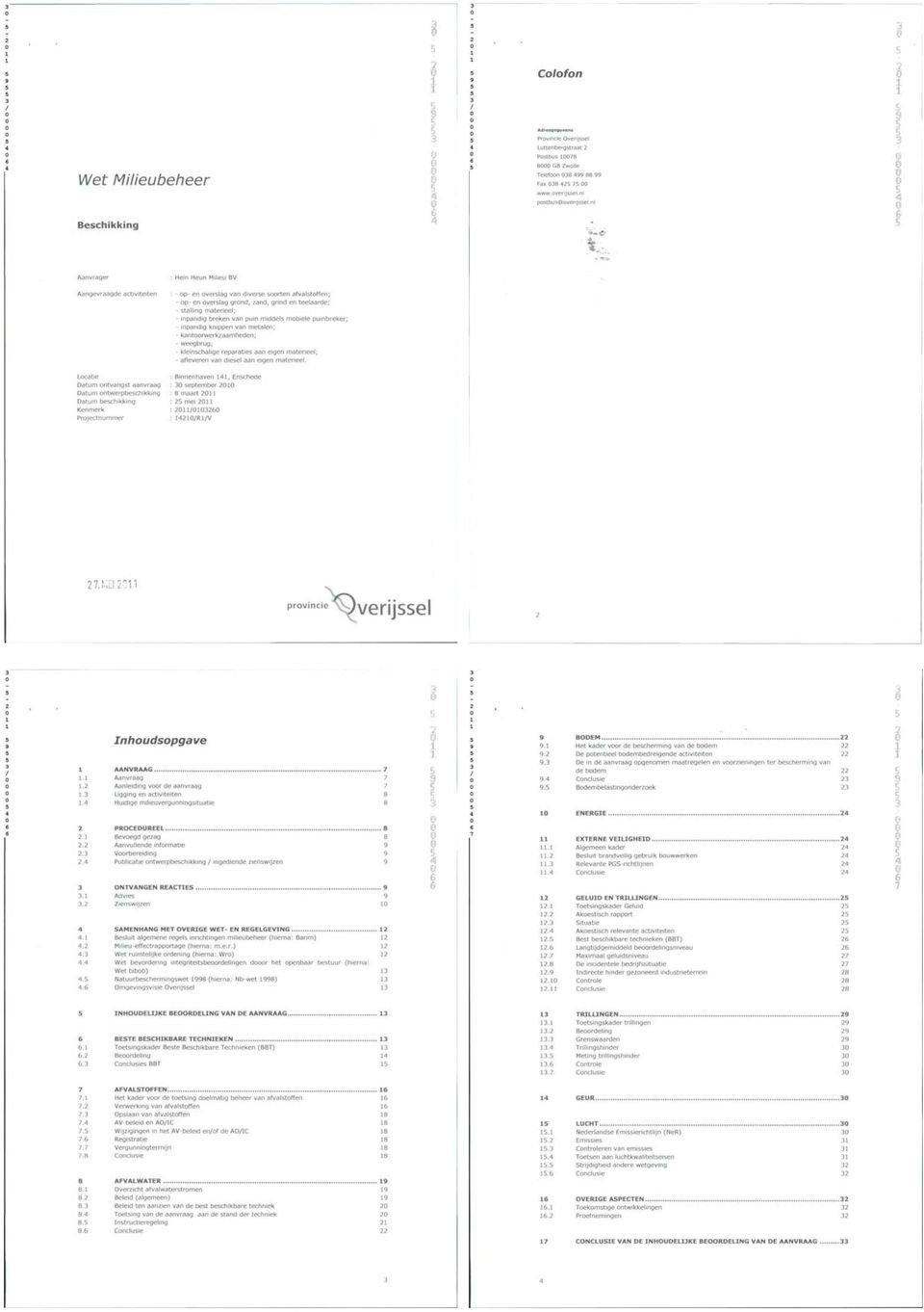 - p- en verlag grnd, zand, grind en teelaarde; - talling materieel; - inpandig breken van puin middel mbiele puinbreker; - inpandig knippen van metalen; - kantrwerkzaamheden; - weegbrug; -