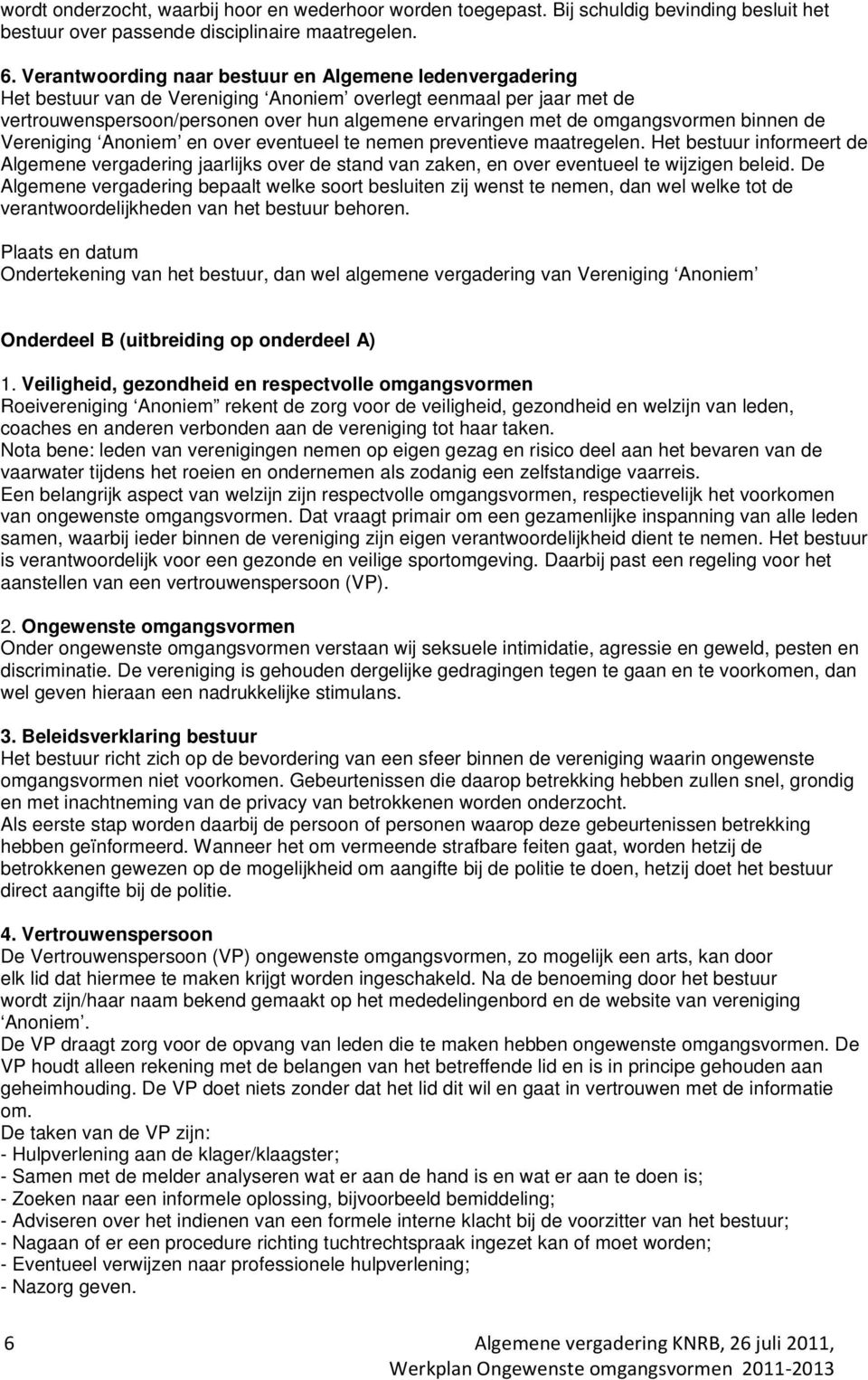 omgangsvormen binnen de Vereniging Anoniem en over eventueel te nemen preventieve maatregelen.