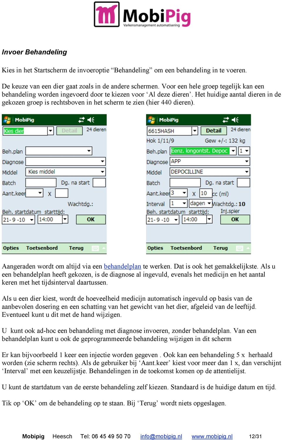 Het huidige aantal dieren in de gekozen groep is rechtsboven in het scherm te zien (hier 440 dieren). Aangeraden wordt om altijd via een behandelplan te werken. Dat is ook het gemakkelijkste.