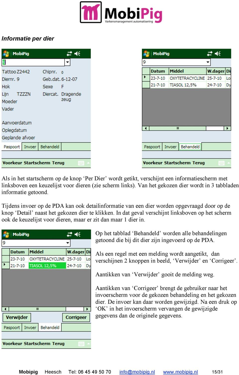 In dat geval verschijnt linksboven op het scherm ook de keuzelijst voor dieren, maar er zit dan maar 1 dier in.