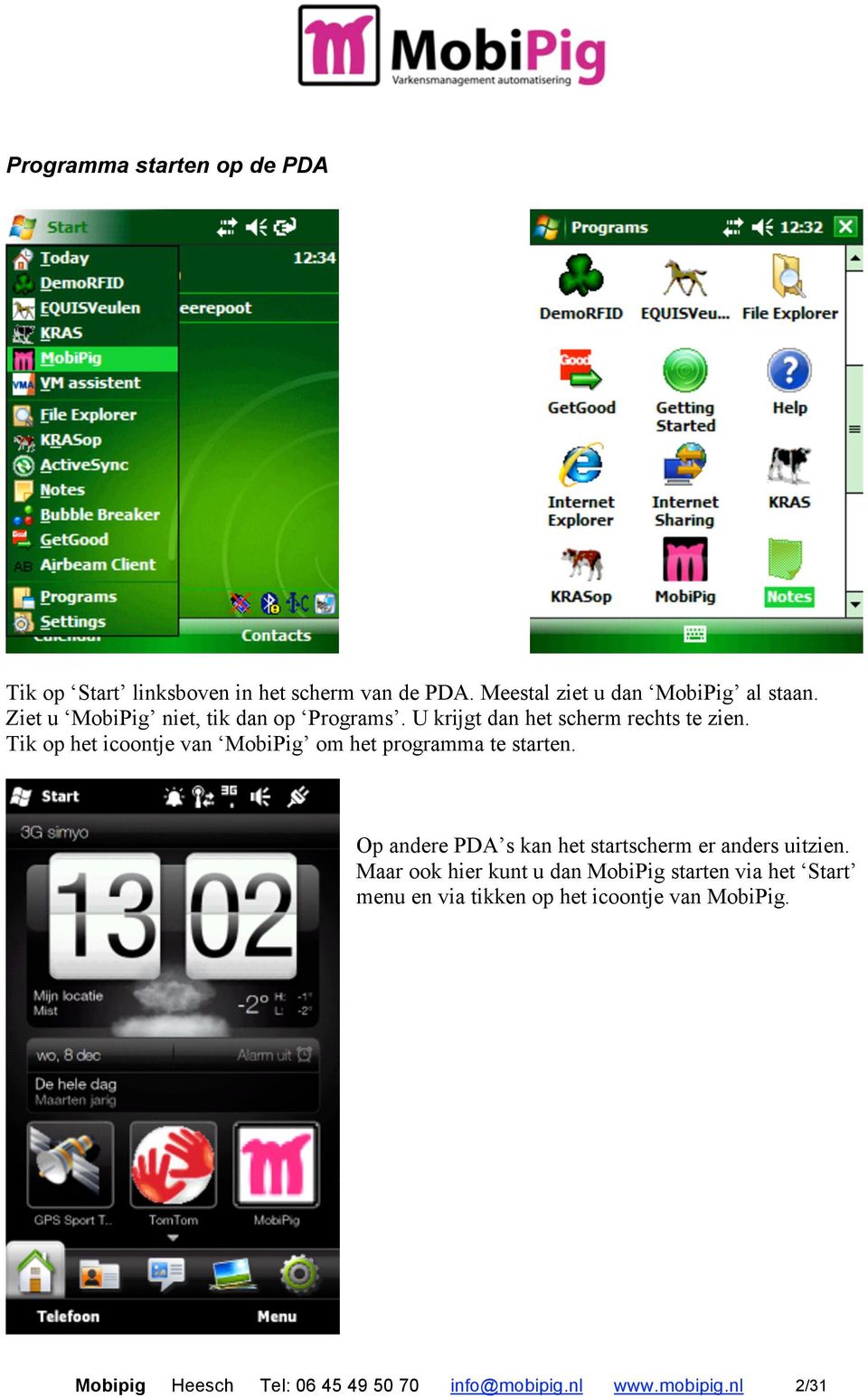 Tik op het icoontje van MobiPig om het programma te starten. Op andere PDA s kan het startscherm er anders uitzien.