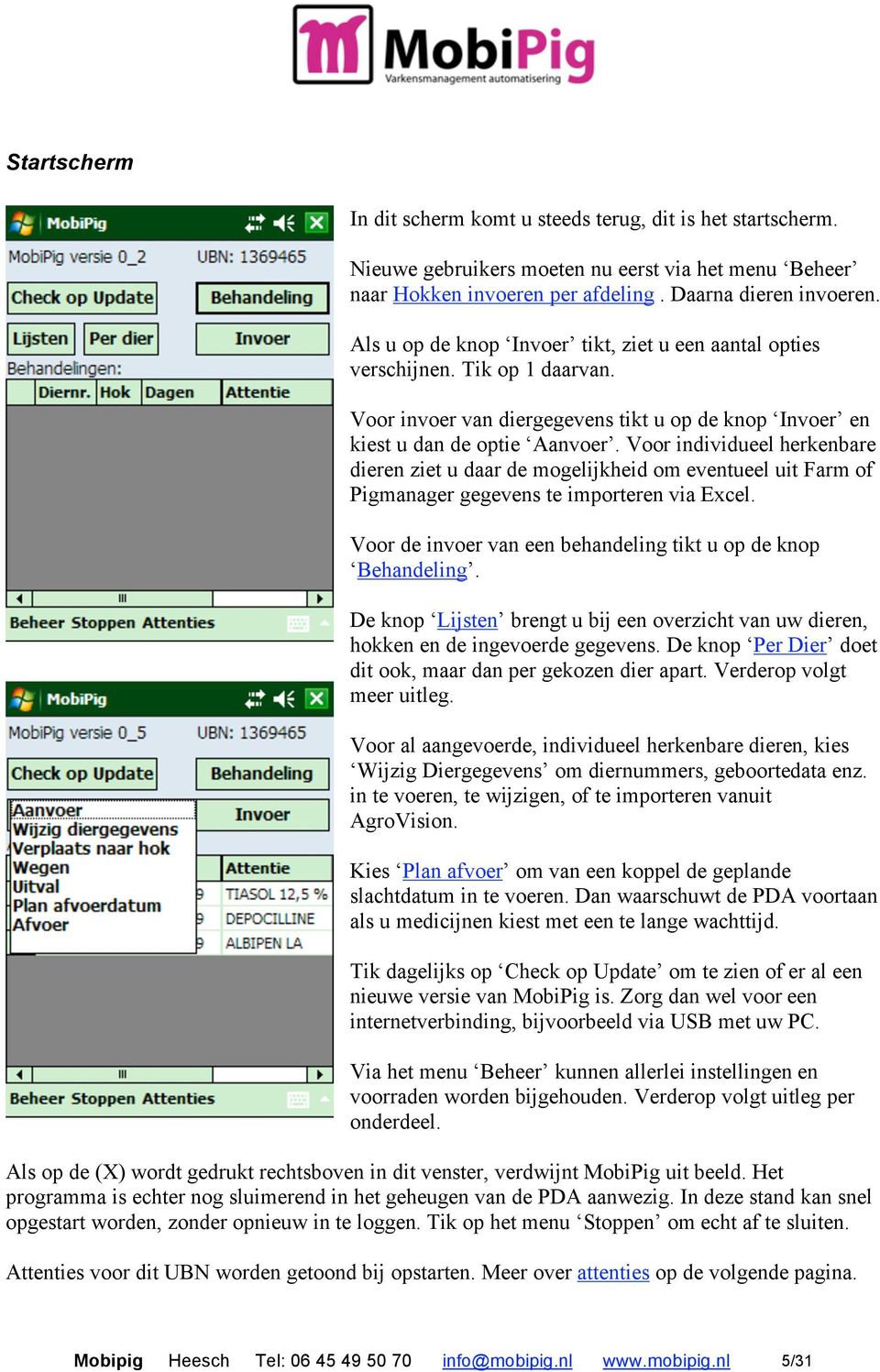 Voor individueel herkenbare dieren ziet u daar de mogelijkheid om eventueel uit Farm of Pigmanager gegevens te importeren via Excel. Voor de invoer van een behandeling tikt u op de knop Behandeling.