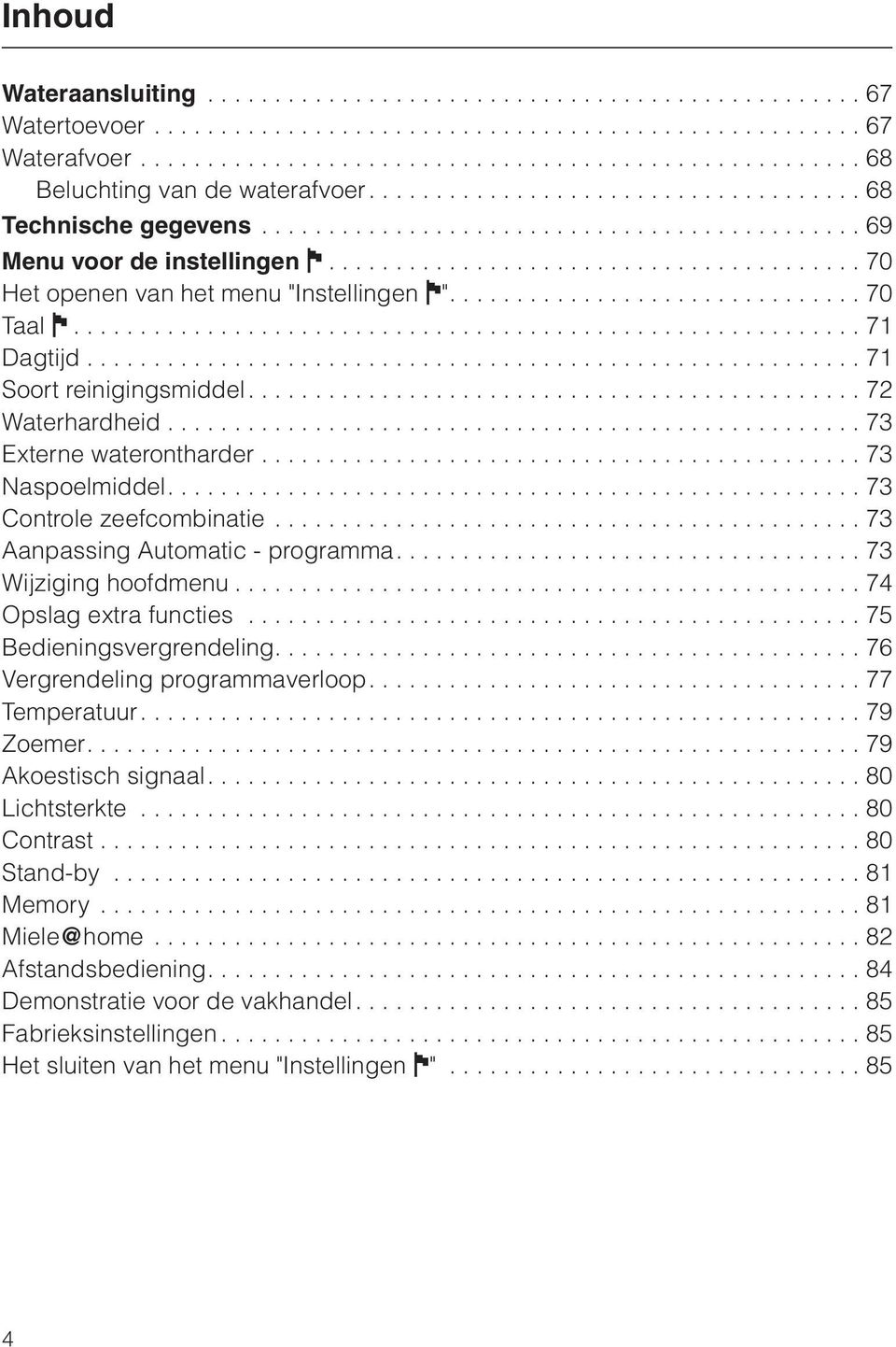 .............................. 70 Taal J........................................................... 71 Dagtijd.......................................................... 71 Soort reinigingsmiddel.