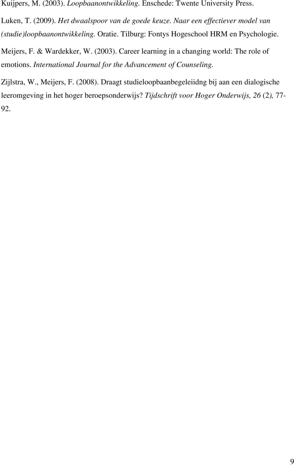 (2003). Career learning in a changing world: The role of emotions. International Journal for the Advancement of Counseling. Zijlstra, W.