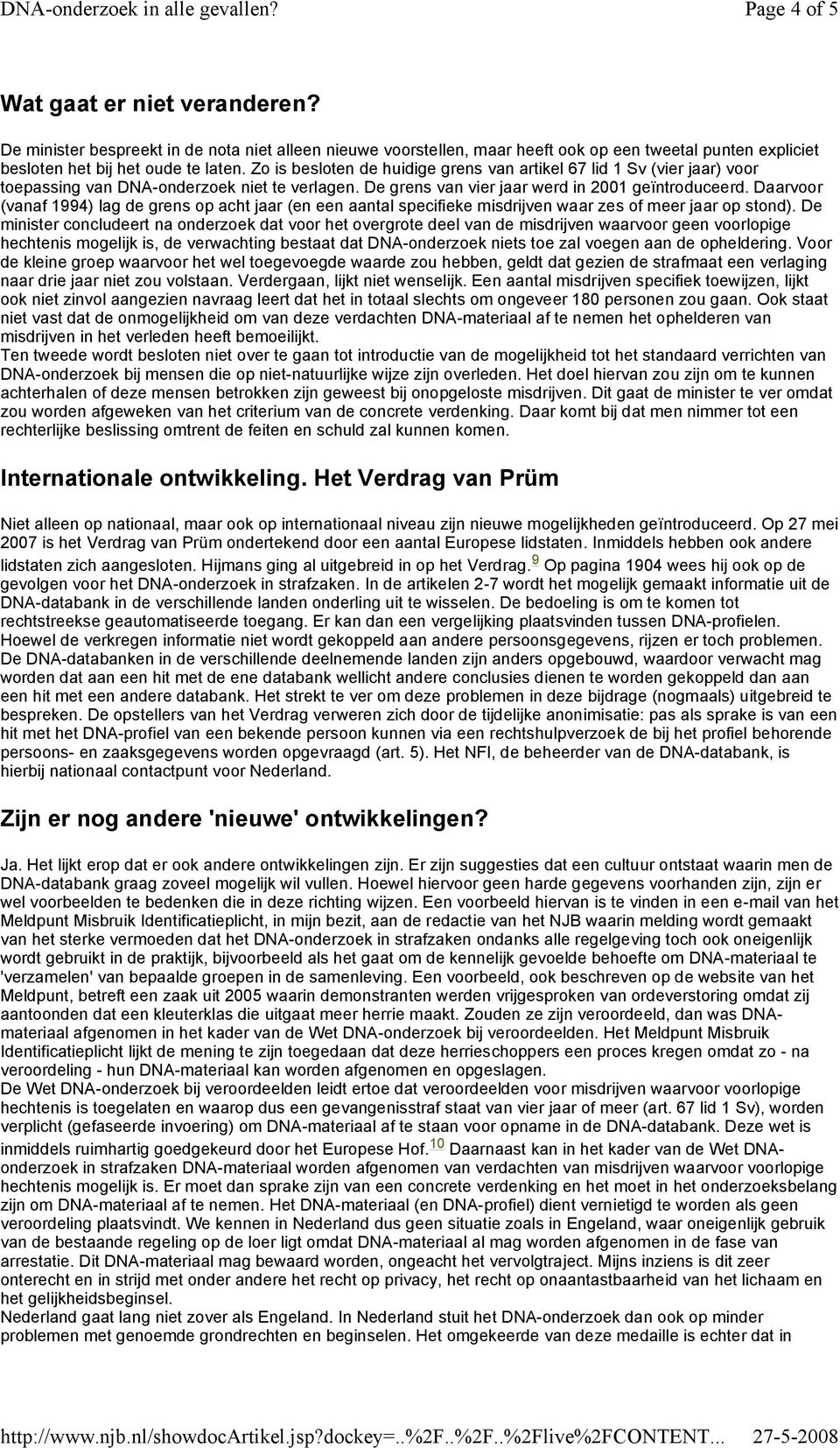 Daarvoor (vanaf 1994) lag de grens op acht jaar (en een aantal specifieke misdrijven waar zes of meer jaar op stond).