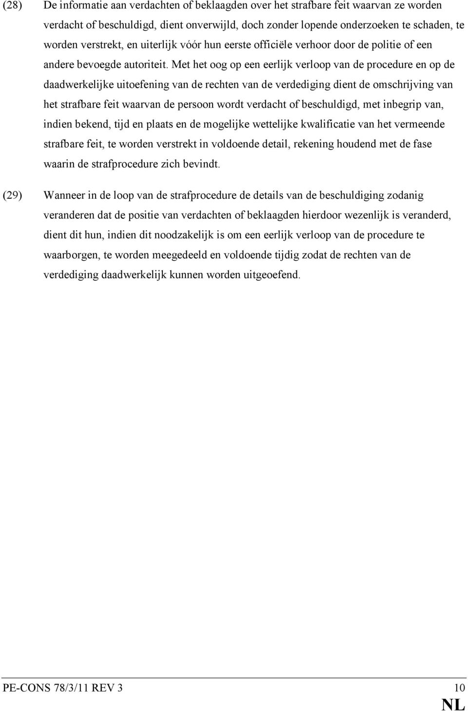 Met het oog op een eerlijk verloop van de procedure en op de daadwerkelijke uitoefening van de rechten van de verdediging dient de omschrijving van het strafbare feit waarvan de persoon wordt