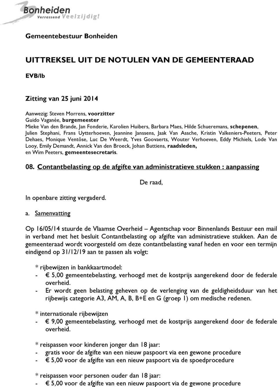 Ventôse, Luc De Weerdt, Yves Goovaerts, Wouter Verhoeven, Eddy Michiels, Lode Van Looy, Emily Demandt, Annick Van den Broeck, Johan Buttiens, raadsleden, en Wim Peeters, gemeentesecretaris. 08.