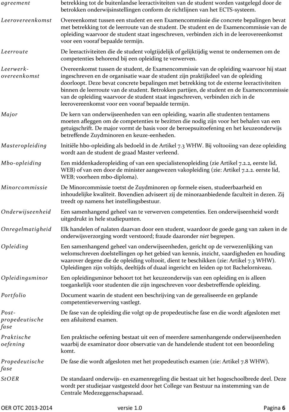 het ECTS systeem. Overeenkomst tussen een student en een Examencommissie die concrete bepalingen bevat met betrekking tot de leerroute van de student.