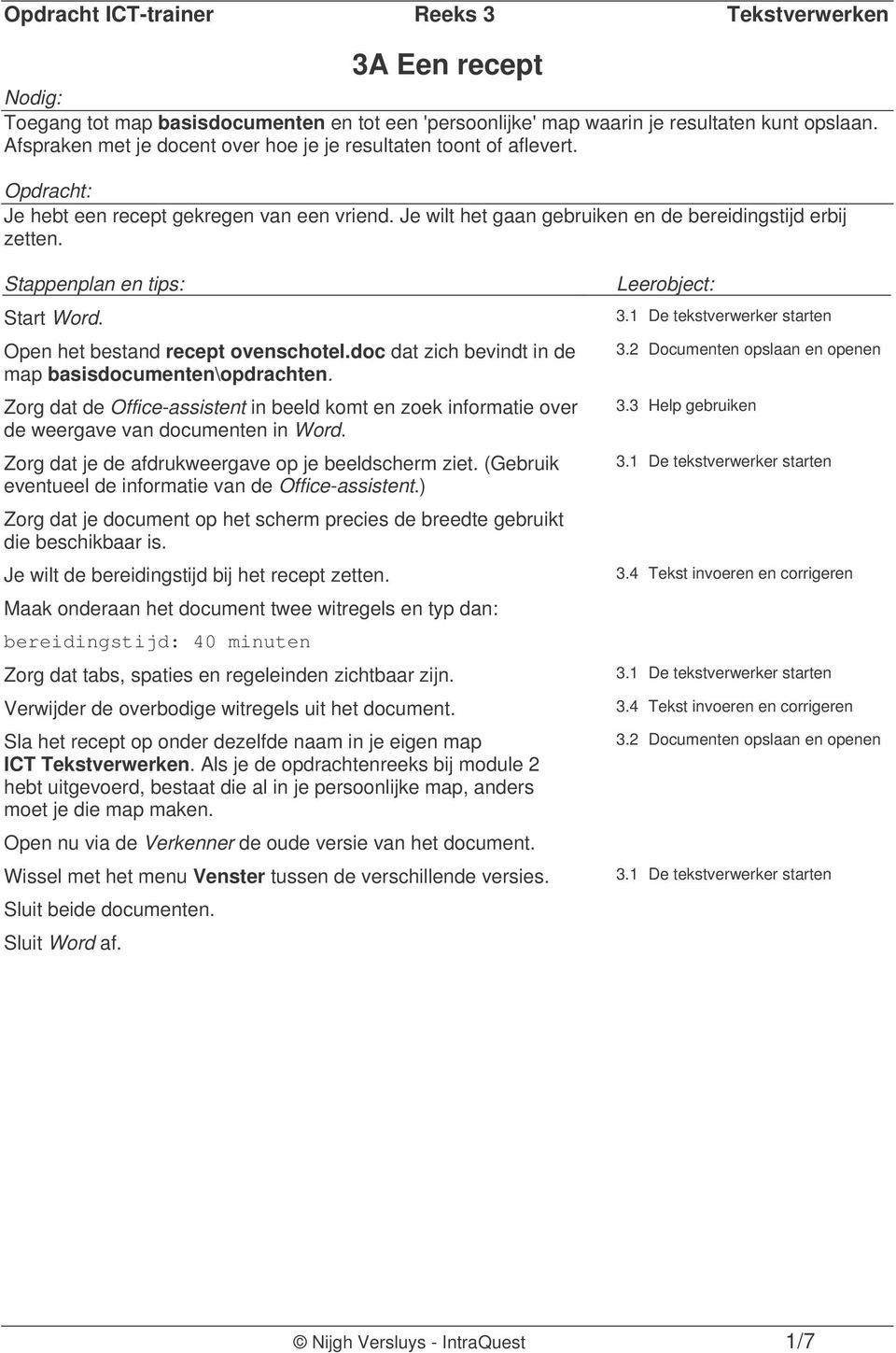 Zorg dat je de afdrukweergave op je beeldscherm ziet. (Gebruik eventueel de informatie van de Office-assistent.) 3.