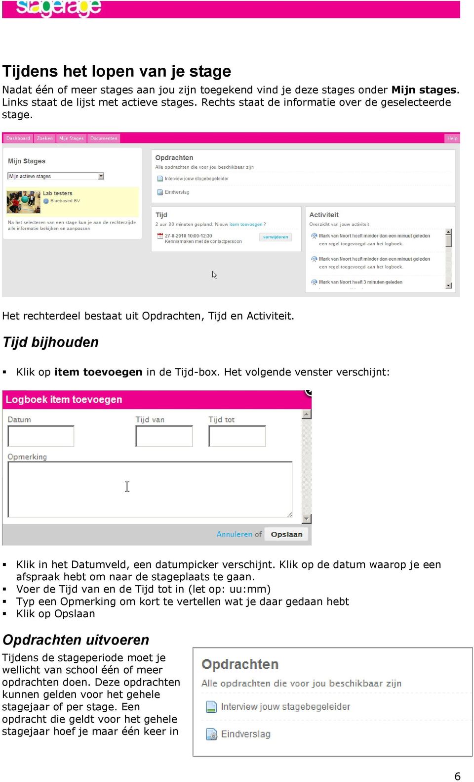 Het volgende venster verschijnt: Klik in het Datumveld, een datumpicker verschijnt. Klik op de datum waarop je een afspraak hebt om naar de stageplaats te gaan.