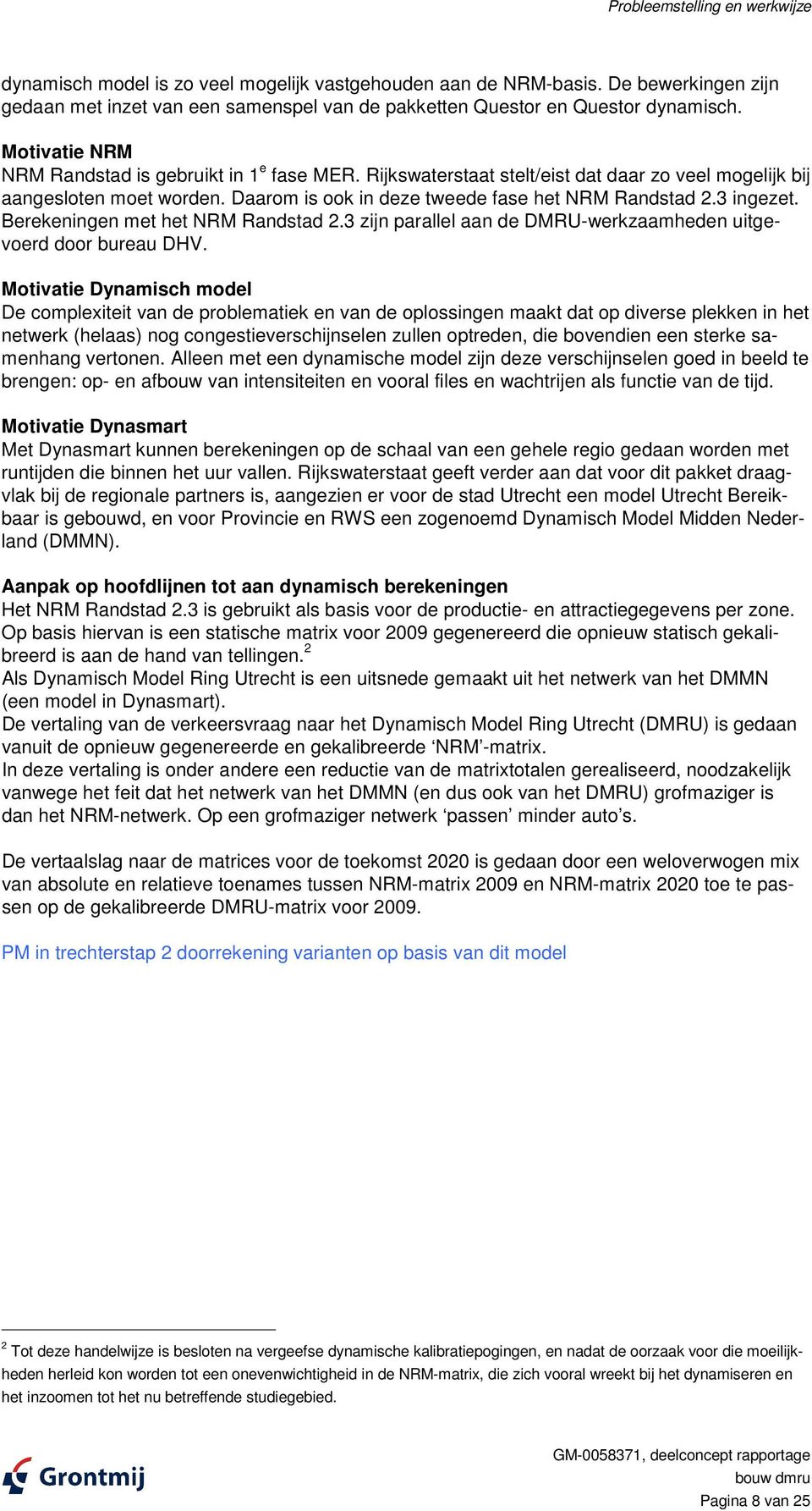 3 ingezet. Berekeningen met het NRM Randstad 2.3 zijn parallel aan de DMRU-werkzaamheden uitgevoerd door bureau DHV.