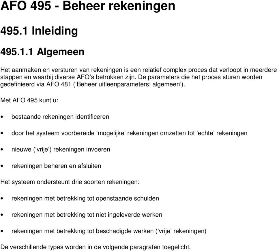 Met AFO 495 kunt u: bestaande rekeningen identificeren door het systeem voorbereide mogelijke rekeningen omzetten tot echte rekeningen nieuwe ( vrije ) rekeningen invoeren rekeningen beheren en