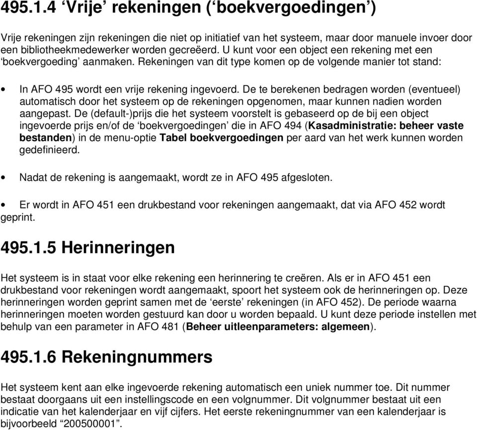 De te berekenen bedragen worden (eventueel) automatisch door het systeem op de rekeningen opgenomen, maar kunnen nadien worden aangepast.