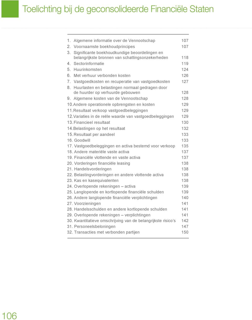 Vastgoedkosten en recuperatie van vastgoedkosten 127 8. Huurlasten en belastingen normaal gedragen door de huurder op verhuurde gebouwen 128 9. Algemene kosten van de Vennootschap 128 10.