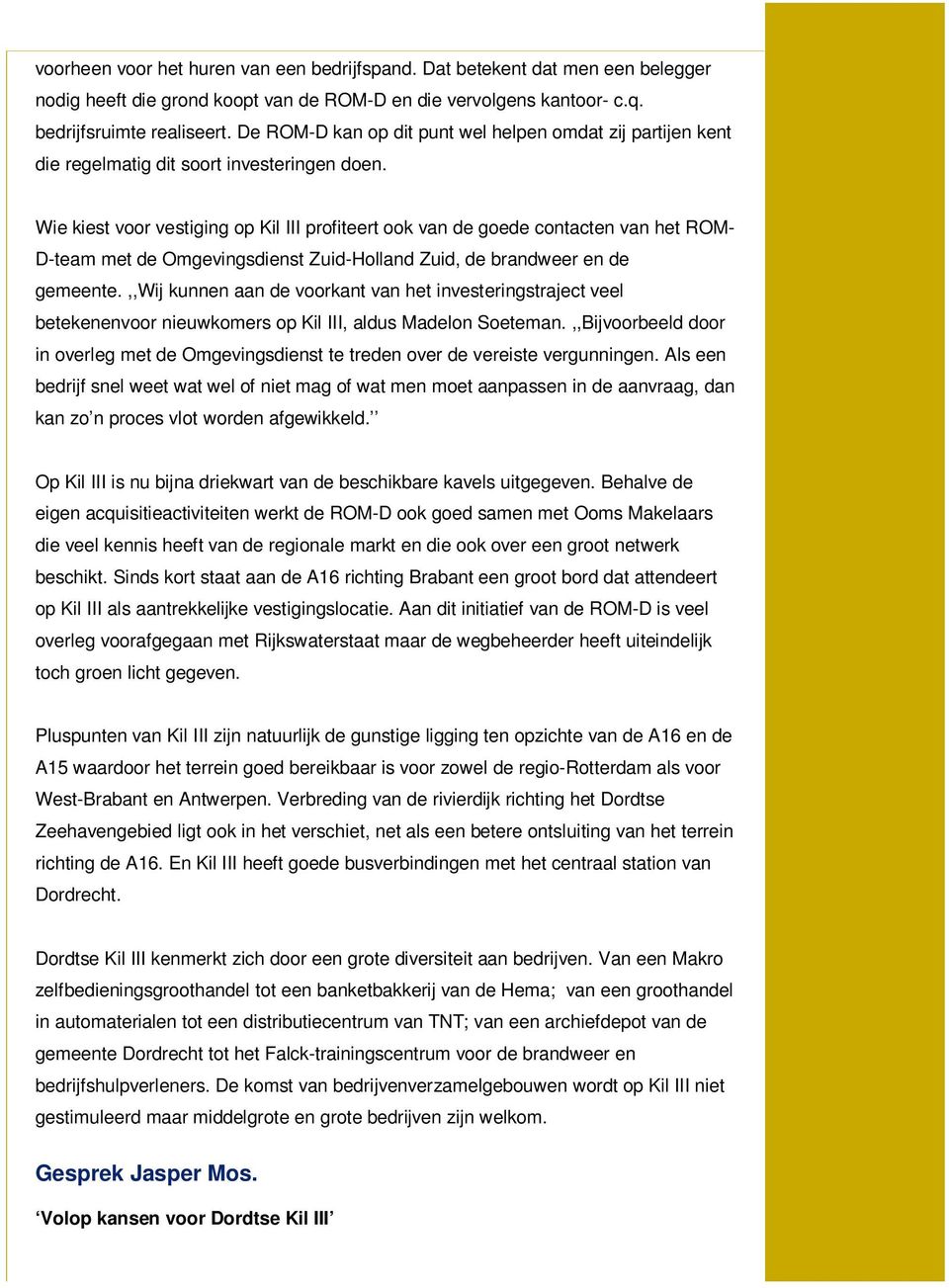 Wie kiest voor vestiging op Kil III profiteert ook van de goede contacten van het ROM- D-team met de Omgevingsdienst Zuid-Holland Zuid, de brandweer en de gemeente.
