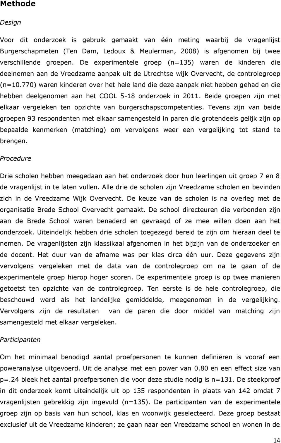 770) waren kinderen over het hele land die deze aanpak niet hebben gehad en die hebben deelgenomen aan het COOL 5-18 onderzoek in 2011.