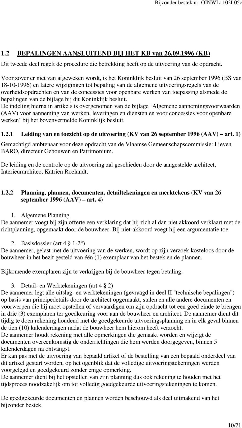 overheidsopdrachten en van de concessies voor openbare werken van toepassing alsmede de bepalingen van de bijlage bij dit Koninklijk besluit.