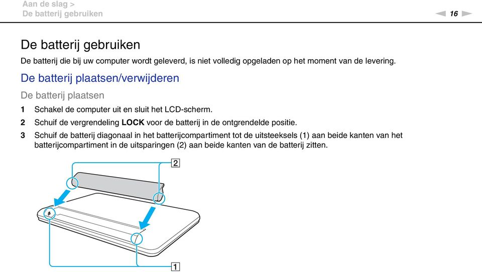 De batterij plaatsen/verwijderen De batterij plaatsen 1 Schakel de computer uit en sluit het LCD-scherm.