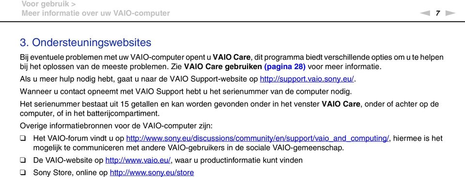 Zie VAIO Care gebruiken (pagina 28) voor meer informatie. Als u meer hulp nodig hebt, gaat u naar de VAIO Support-website op http://support.vaio.sony.eu/.