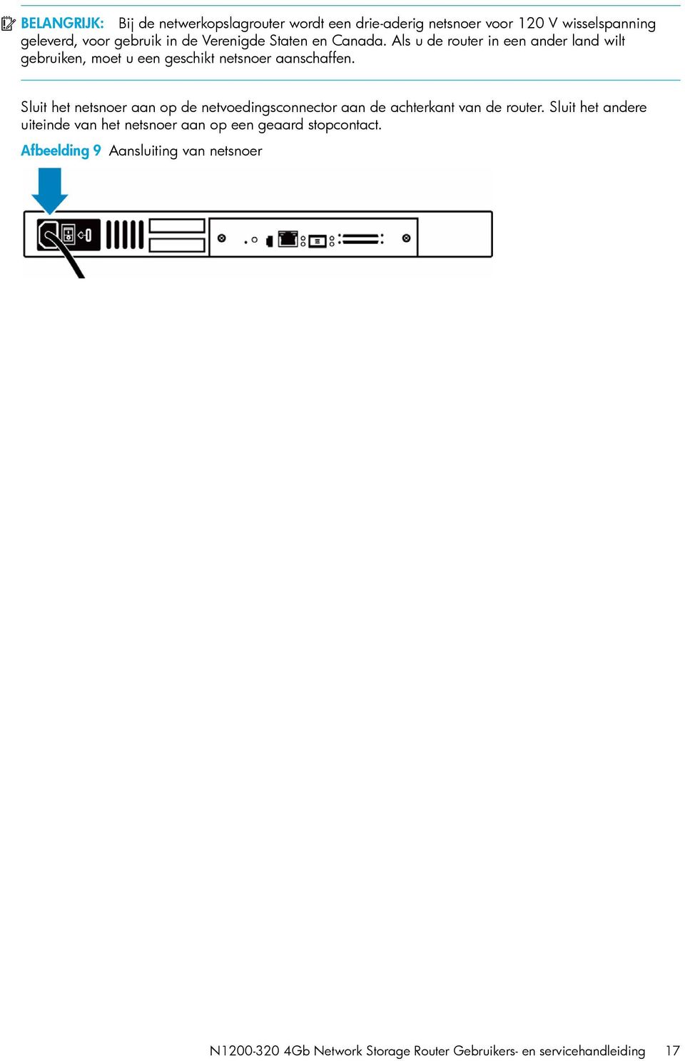 Sluit het netsnoer aan op de netvoedingsconnector aan de achterkant van de router.