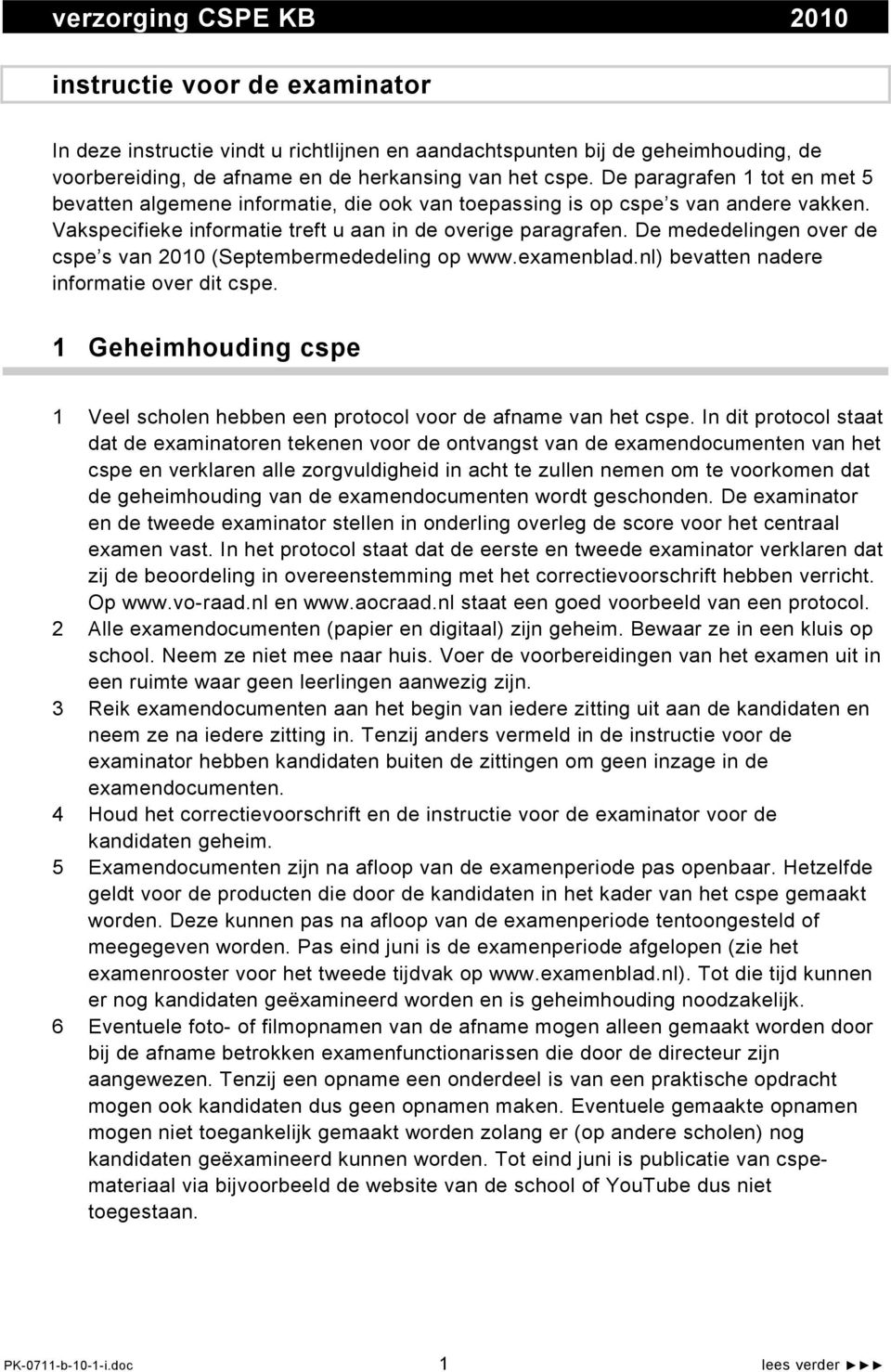 De mededelingen over de cspe s van 2010 (Septembermededeling op www.examenblad.nl) bevatten nadere informatie over dit cspe.