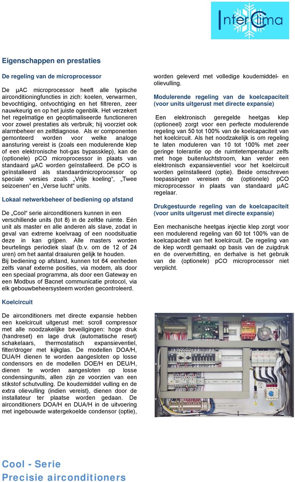 Als er componenten gemonteerd worden voor welke analoge aansturing vereist is (zoals een modulerende klep of een elektronische hot-gas bypassklep), kan de (optionele) pco microprocessor in plaats van