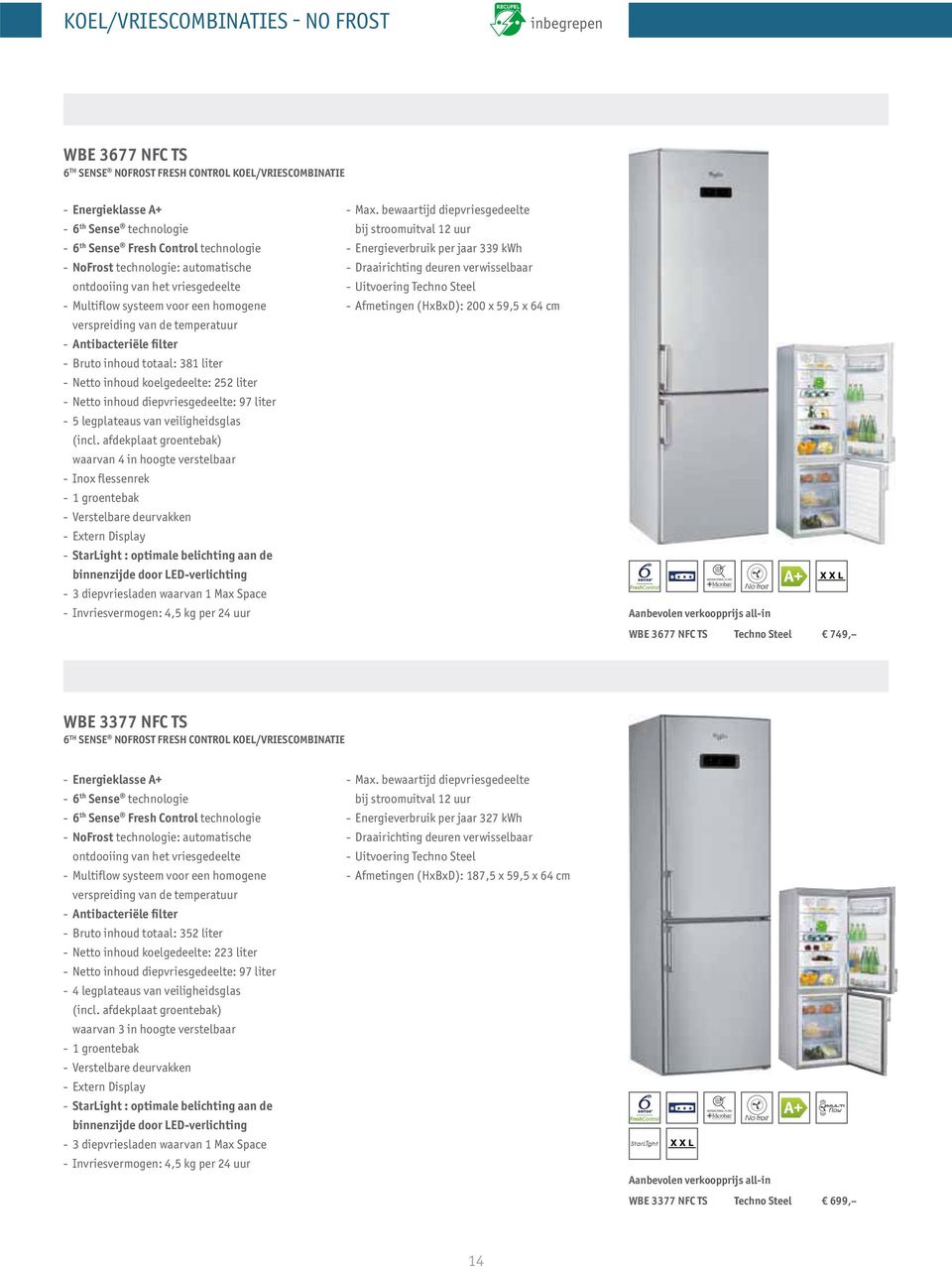 inhoud koelgedeelte: 252 liter - Netto inhoud diepvriesgedeelte: 97 liter - 5 legplateaus van veiligheidsglas waarvan 4 in hoogte verstelbaar - Inox flessenrek - Extern Display - StarLight : optimale