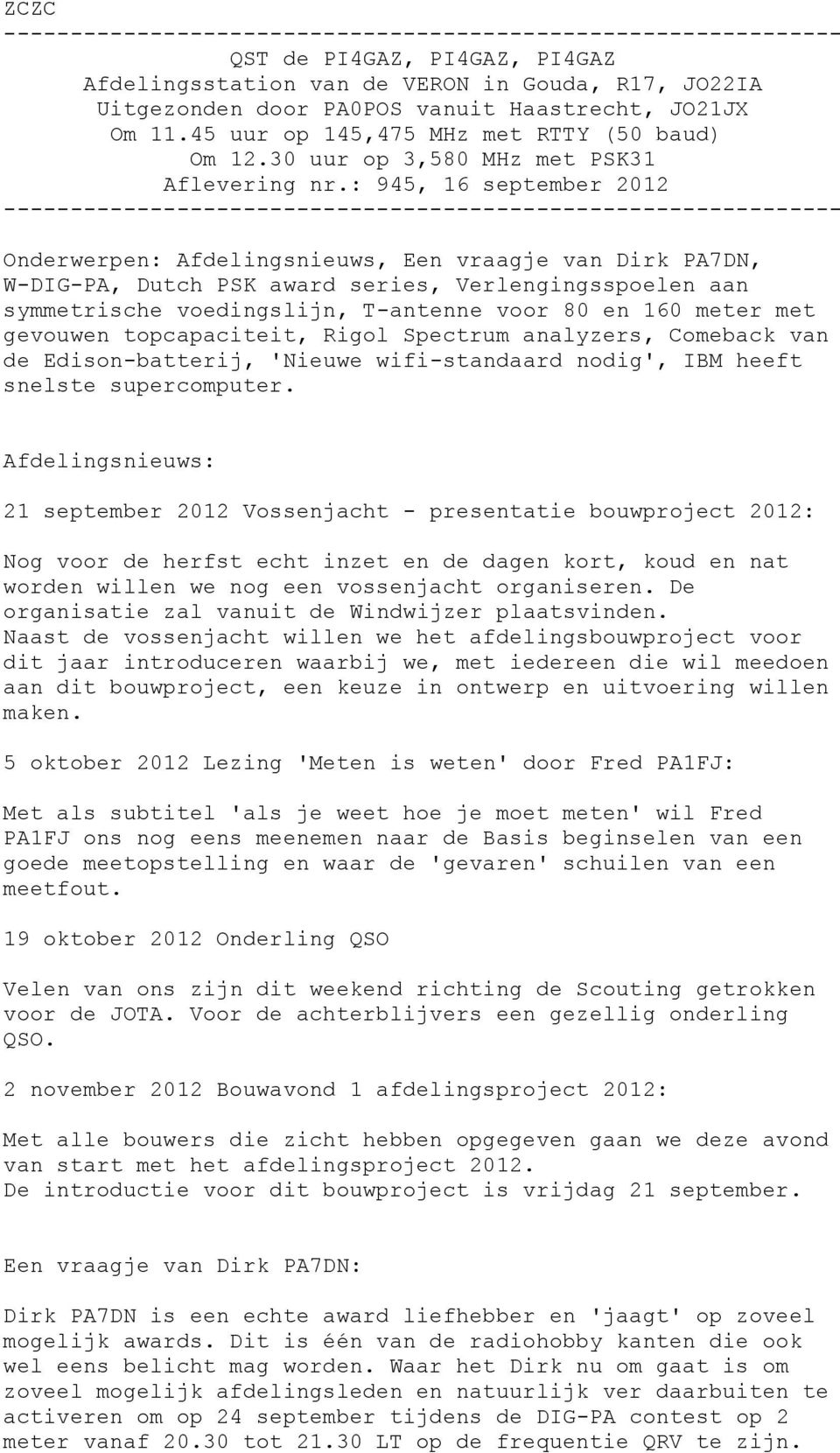 : 945, 16 september 2012 --------------------------------------------------------------- Onderwerpen: Afdelingsnieuws, Een vraagje van Dirk PA7DN, W-DIG-PA, Dutch PSK award series, Verlengingsspoelen
