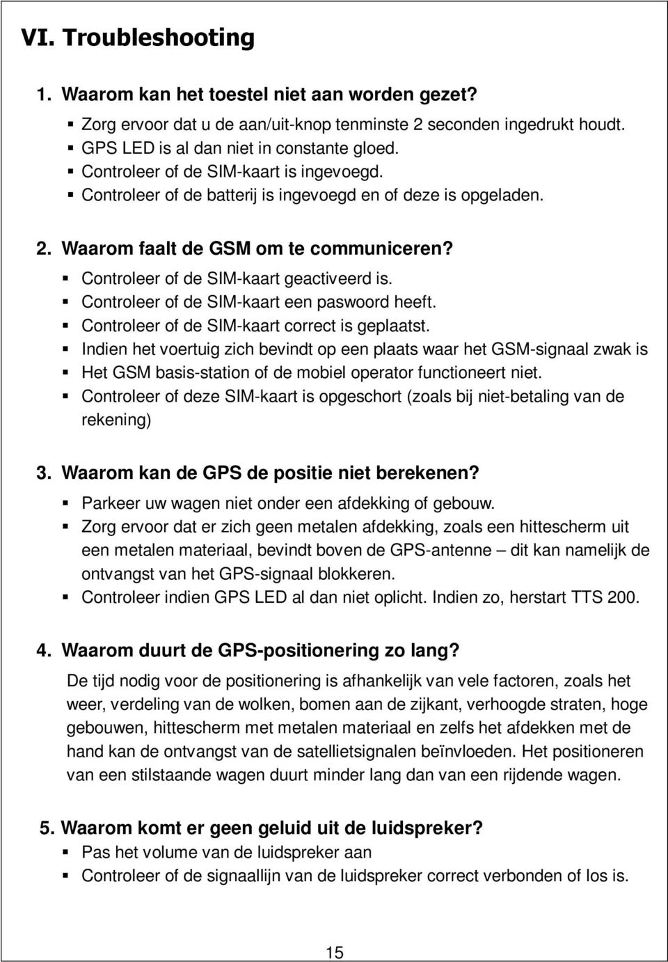 Controleer of de SIM-kaart een paswoord heeft. Controleer of de SIM-kaart correct is geplaatst.