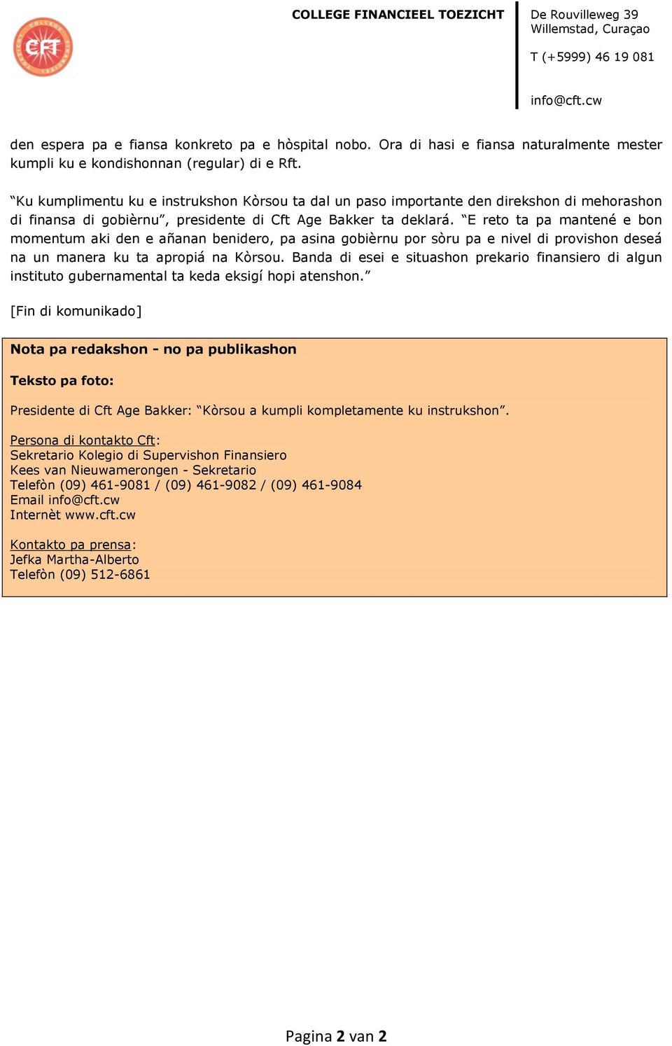 E reto ta pa mantené e bon momentum aki den e añanan benidero, pa asina gobièrnu por sòru pa e nivel di provishon deseá na un manera ku ta apropiá na Kòrsou.