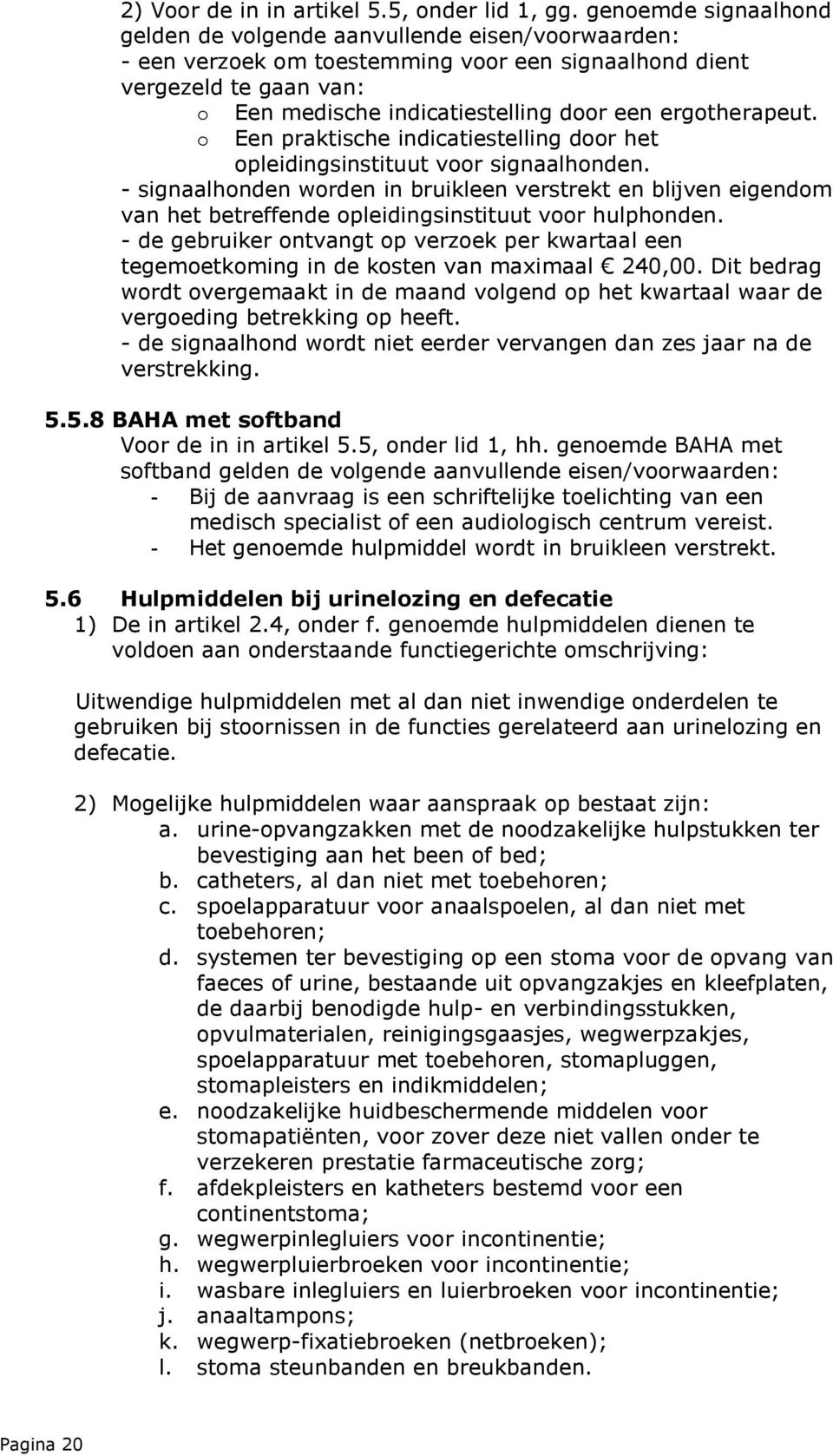 ergotherapeut. Een praktische indicatiestelling door het opleidingsinstituut voor signaalhonden.