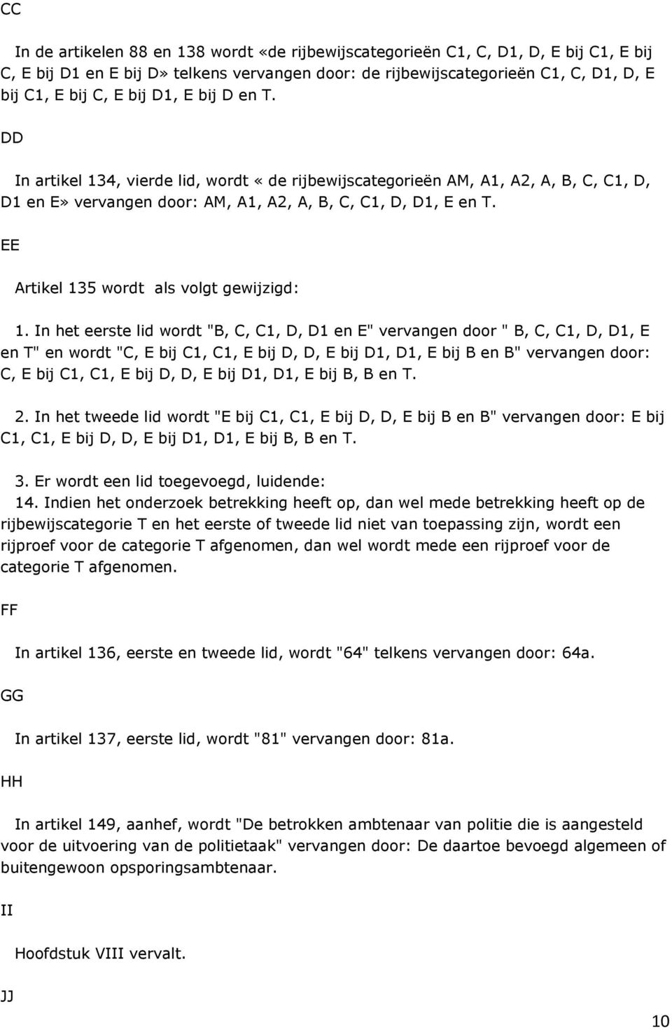 EE Artikel 135 wordt als volgt gewijzigd: 1.