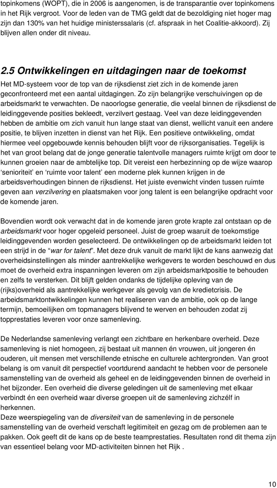 5 Ontwikkelingen en uitdagingen naar de toekomst Het MD-systeem voor de top van de rijksdienst ziet zich in de komende jaren geconfronteerd met een aantal uitdagingen.