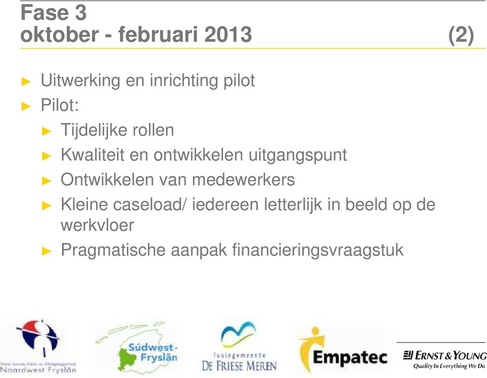 Ontwikkelen van medewerkers Kleine caseload/ iedereen letterlijk