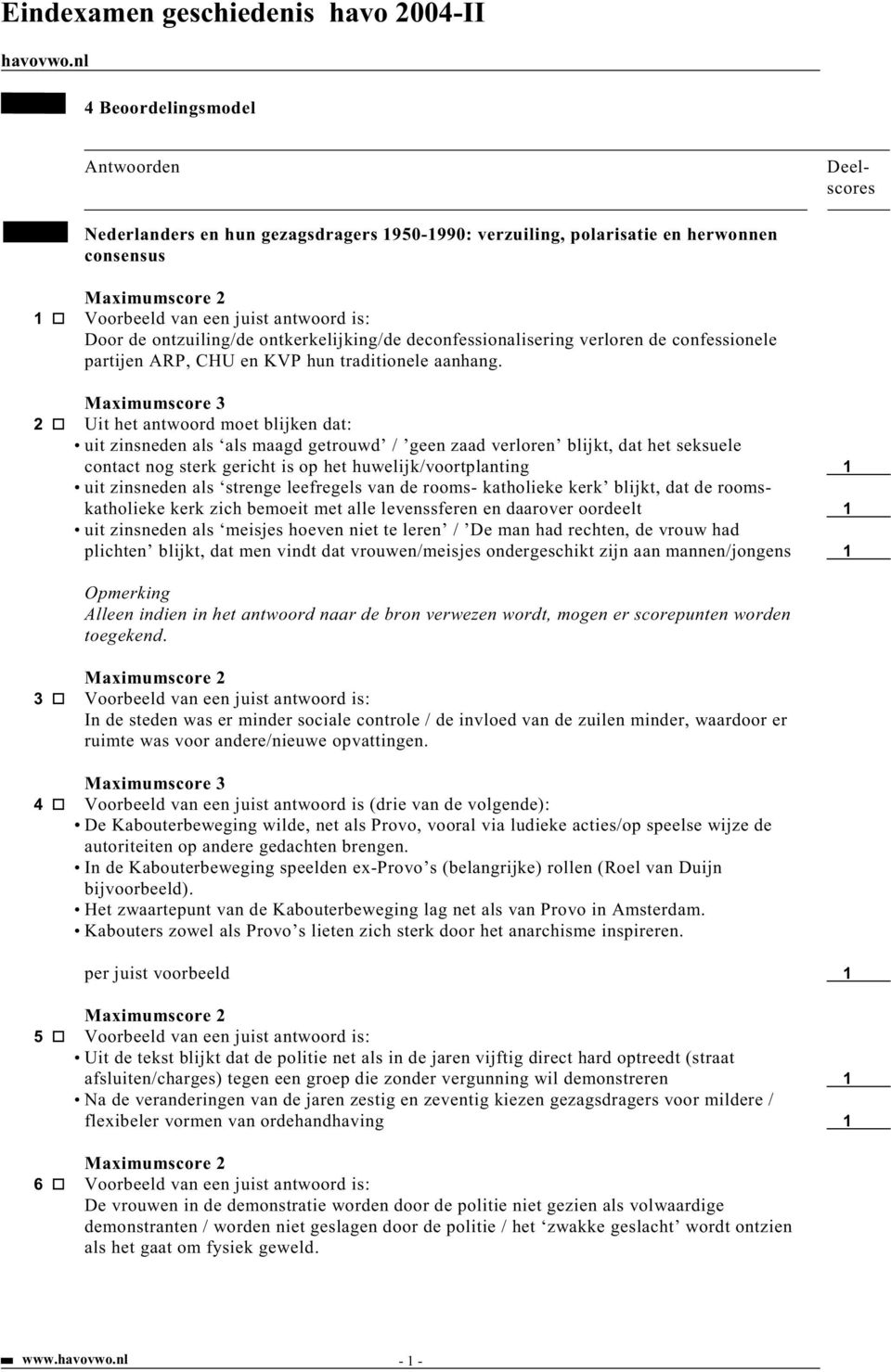 Maximumscore 3 2 Uit het antwoord moet blijken dat: uit zinsneden als als maagd getrouwd / geen zaad verloren blijkt, dat het seksuele contact nog sterk gericht is op het huwelijk/voortplanting 1 uit