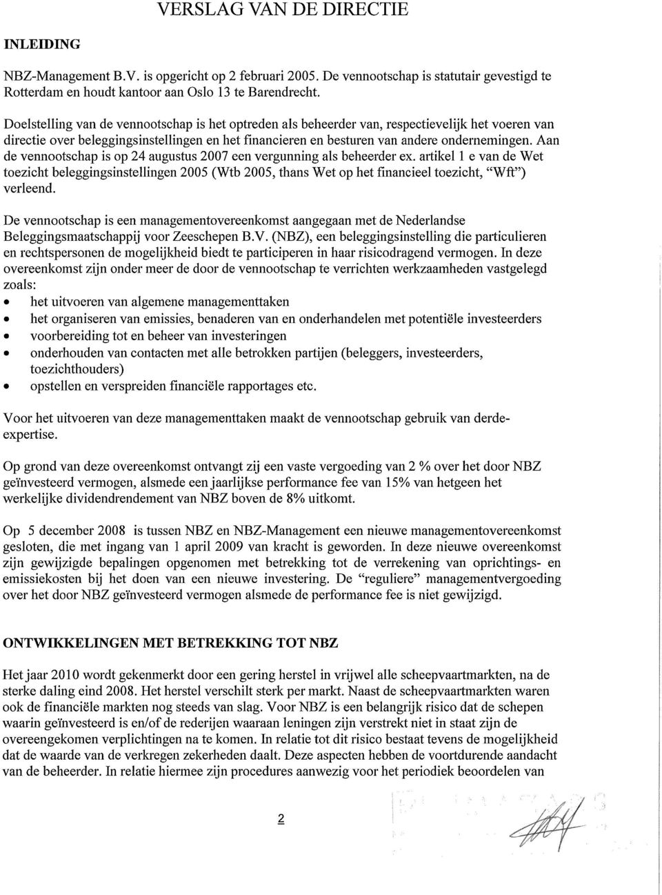 Aan de vennootschap is op 24 augustus 2007 een vergunning als beheerder ex.