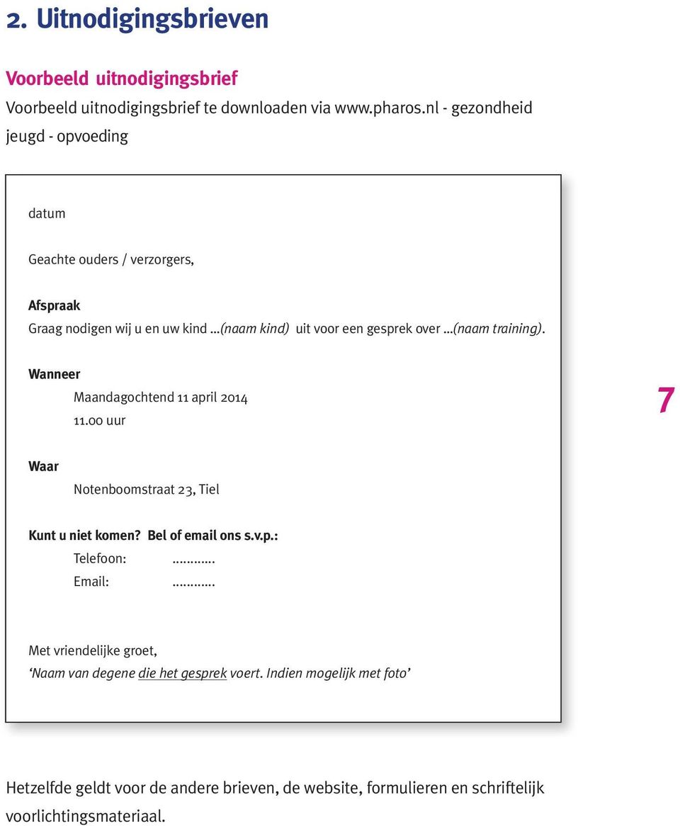 training). Wanneer Maandagochtend 11 april 2014 11.00 uur 7 Waar Notenboomstraat 23, Tiel Kunt u niet komen? Bel of email ons s.v.p.: Telefoon:... Email:.