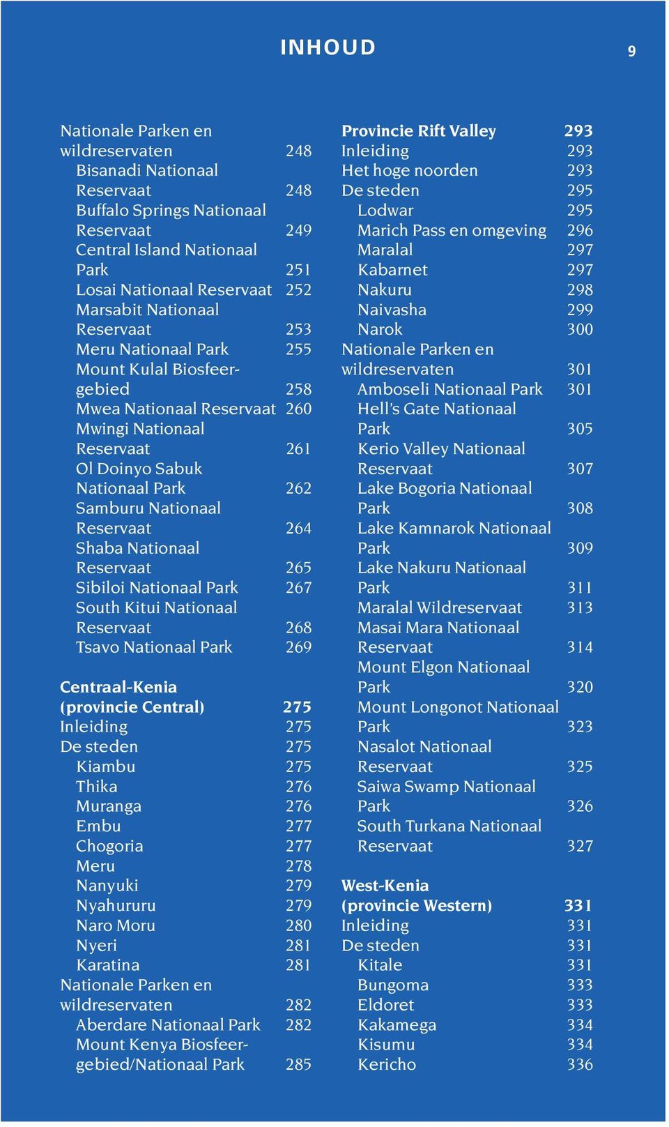 Reservaat 265 Sibiloi Nationaal Park 267 South Kitui Nationaal Reservaat 268 Tsavo Nationaal Park 269 Centraal-Kenia (provincie Central) 275 Inleiding 275 De steden 275 Kiambu 275 Thika 276 Muranga