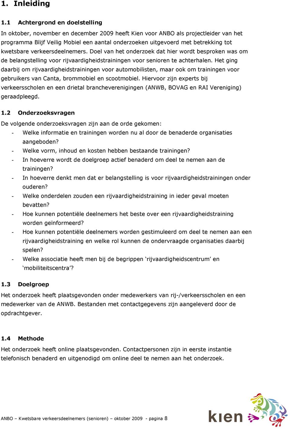 kwetsbare verkeersdeelnemers. Doel van het onderzoek dat hier wordt besproken was om de belangstelling voor rijvaardigheidstrainingen voor senioren te achterhalen.