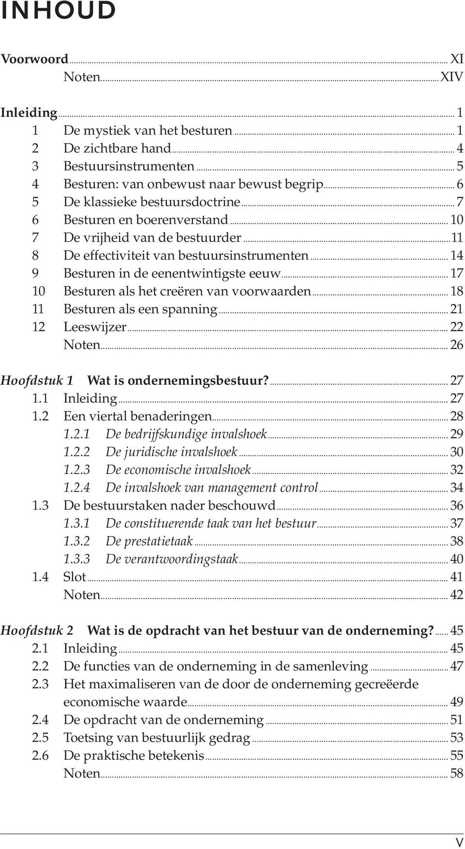 .. 17 10 Besturen als het creëren van voorwaarden... 18 11 Besturen als een spanning... 21 12 Leeswijzer... 22 Noten... 26 Hoofdstuk 1 Wat is ondernemingsbestuur?... 27 1.1 Inleiding... 27 1.2 Een viertal benaderingen.