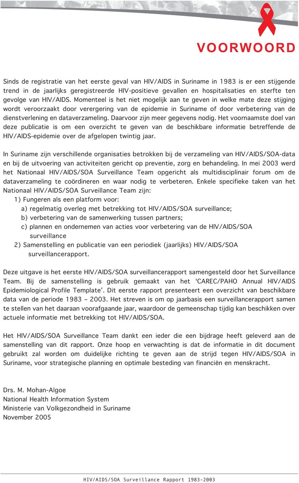 Momenteel is het niet mogelijk aan te geven in welke mate deze stijging wordt veroorzaakt door verergering van de epidemie in Suriname of door verbetering van de dienstverlening en dataverzameling.