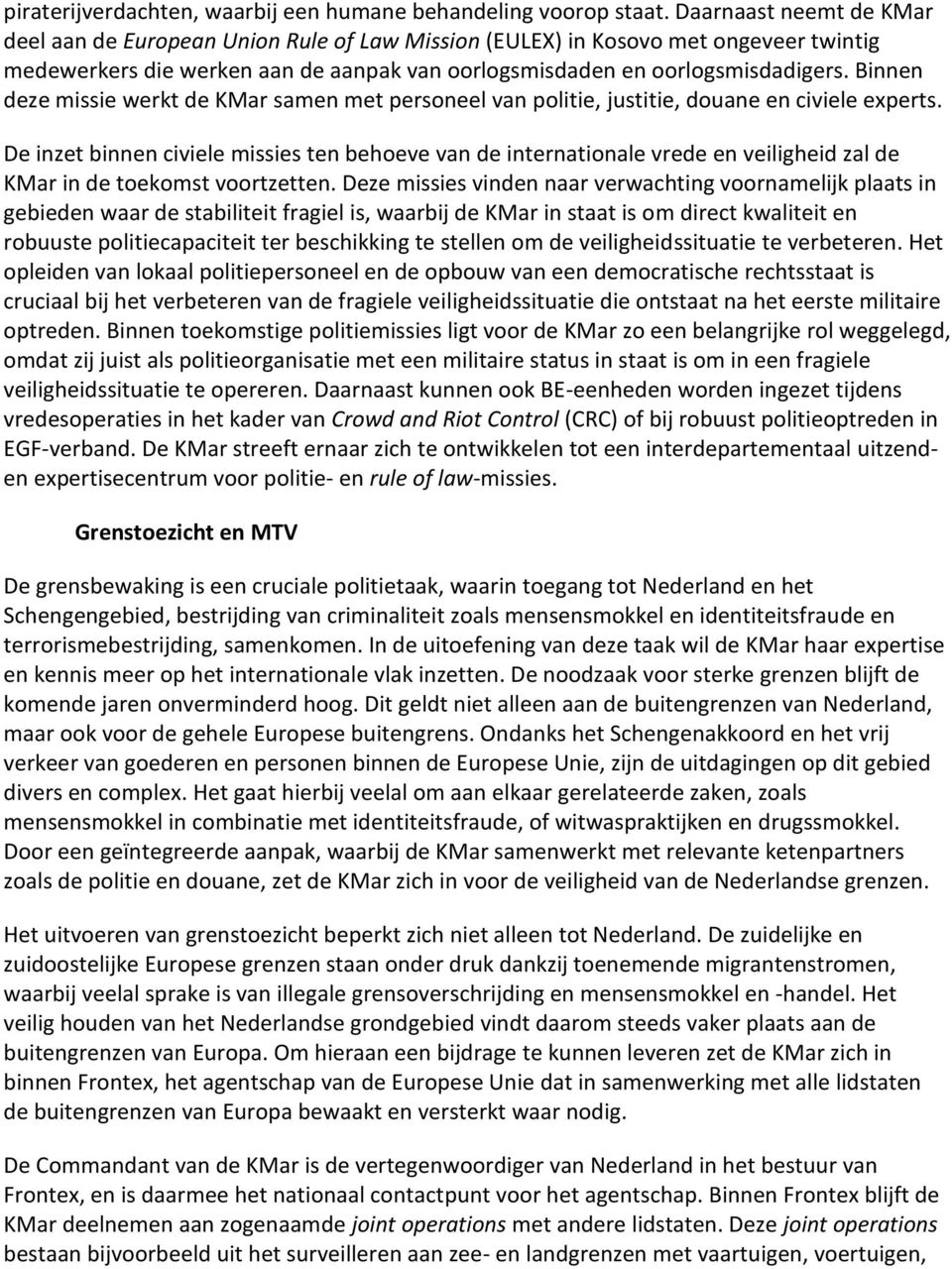 Binnen deze missie werkt de KMar samen met personeel van politie, justitie, douane en civiele experts.