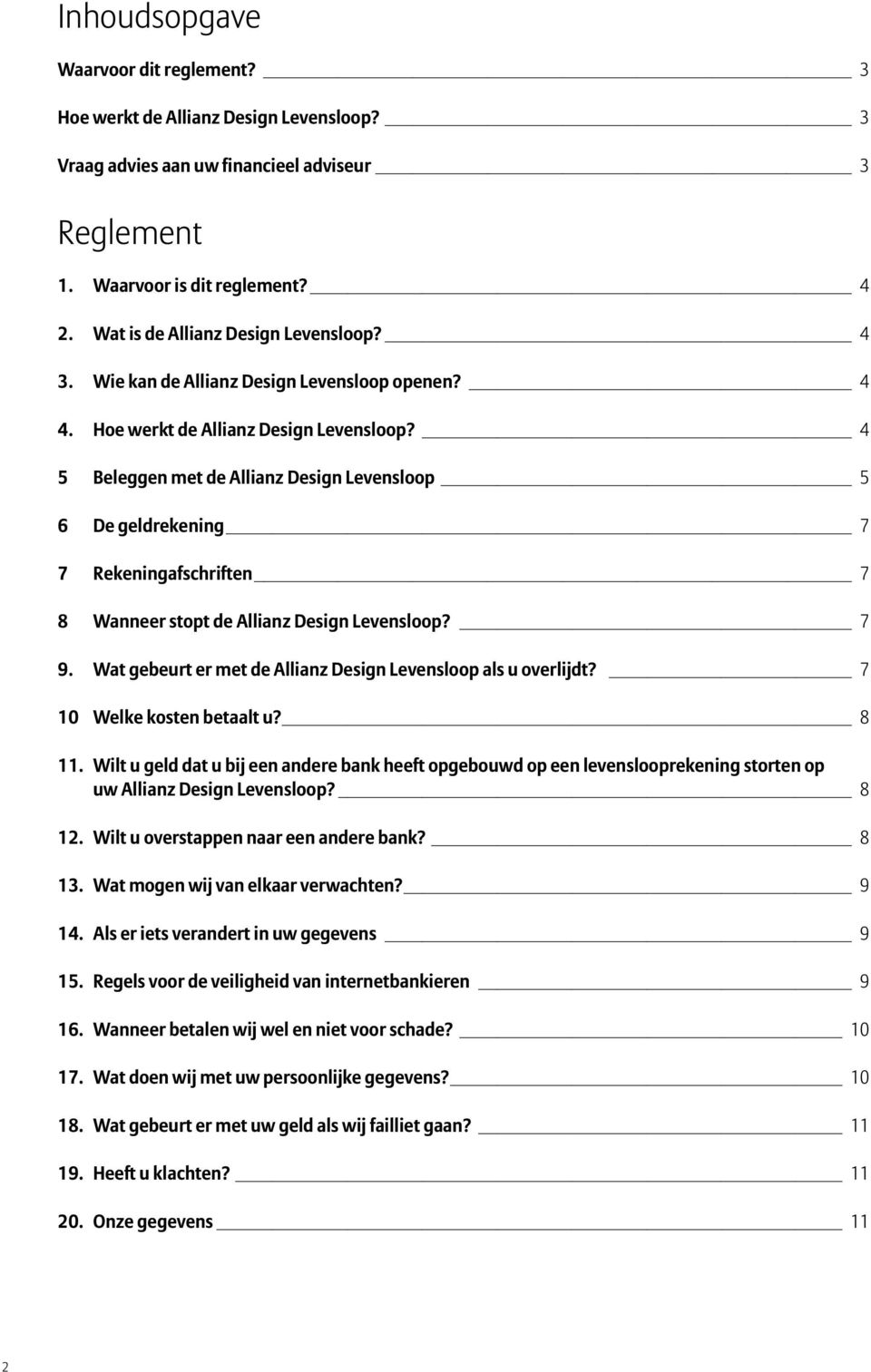 4 5 Beleggen met de Allianz Design Levensloop 5 6 De geldrekening 7 7 Rekeningafschriften 7 8 Wanneer stopt de Allianz Design Levensloop? 7 9.