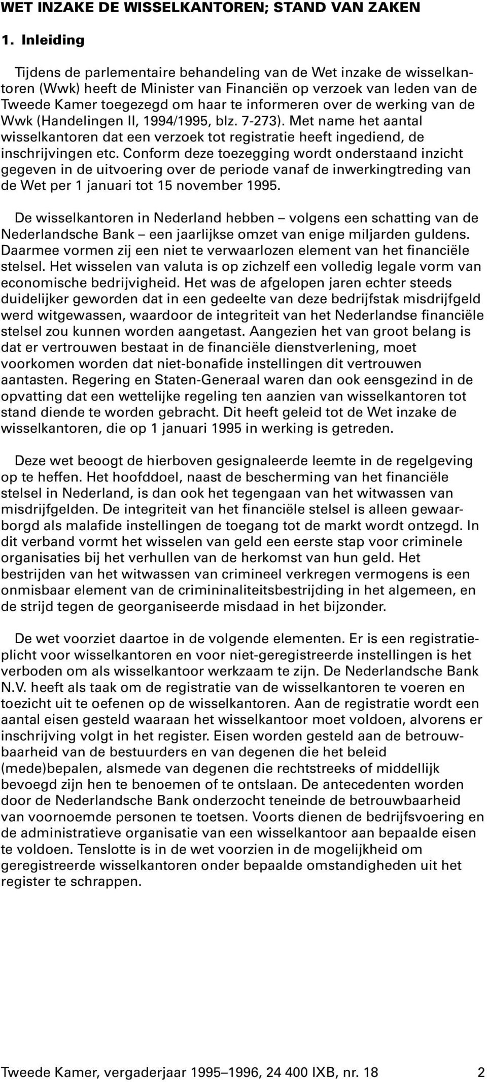 de werking van de Wwk (Handelingen II, 1994/1995, blz. 7-273). Met name het aantal wisselkantoren dat een verzoek tot registratie heeft ingediend, de inschrijvingen etc.