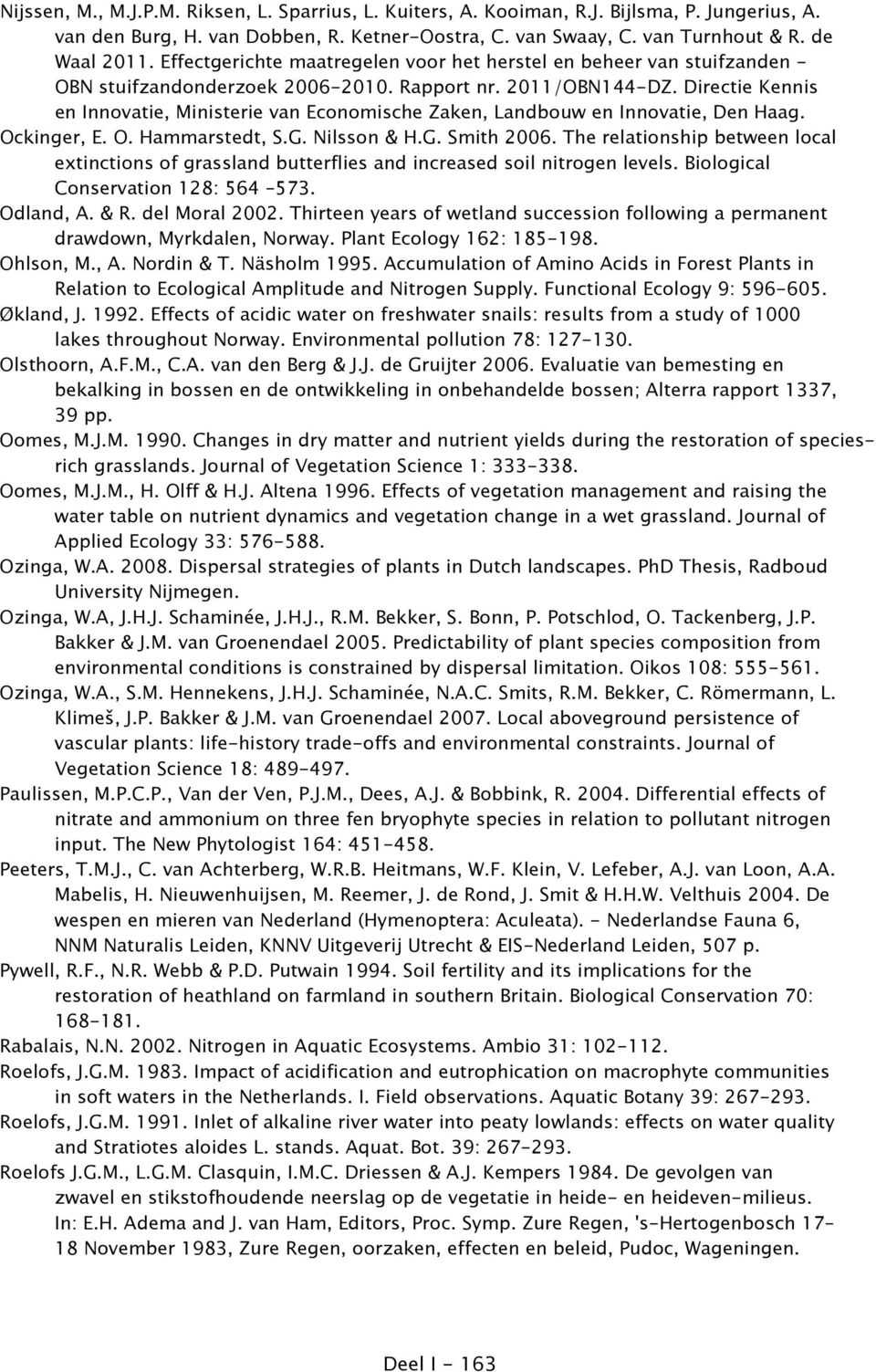 Directie Kennis en Innovatie, Ministerie van Economische Zaken, Landbouw en Innovatie, Den Haag. Ockinger, E. O. Hammarstedt, S.G. Nilsson & H.G. Smith 2006.