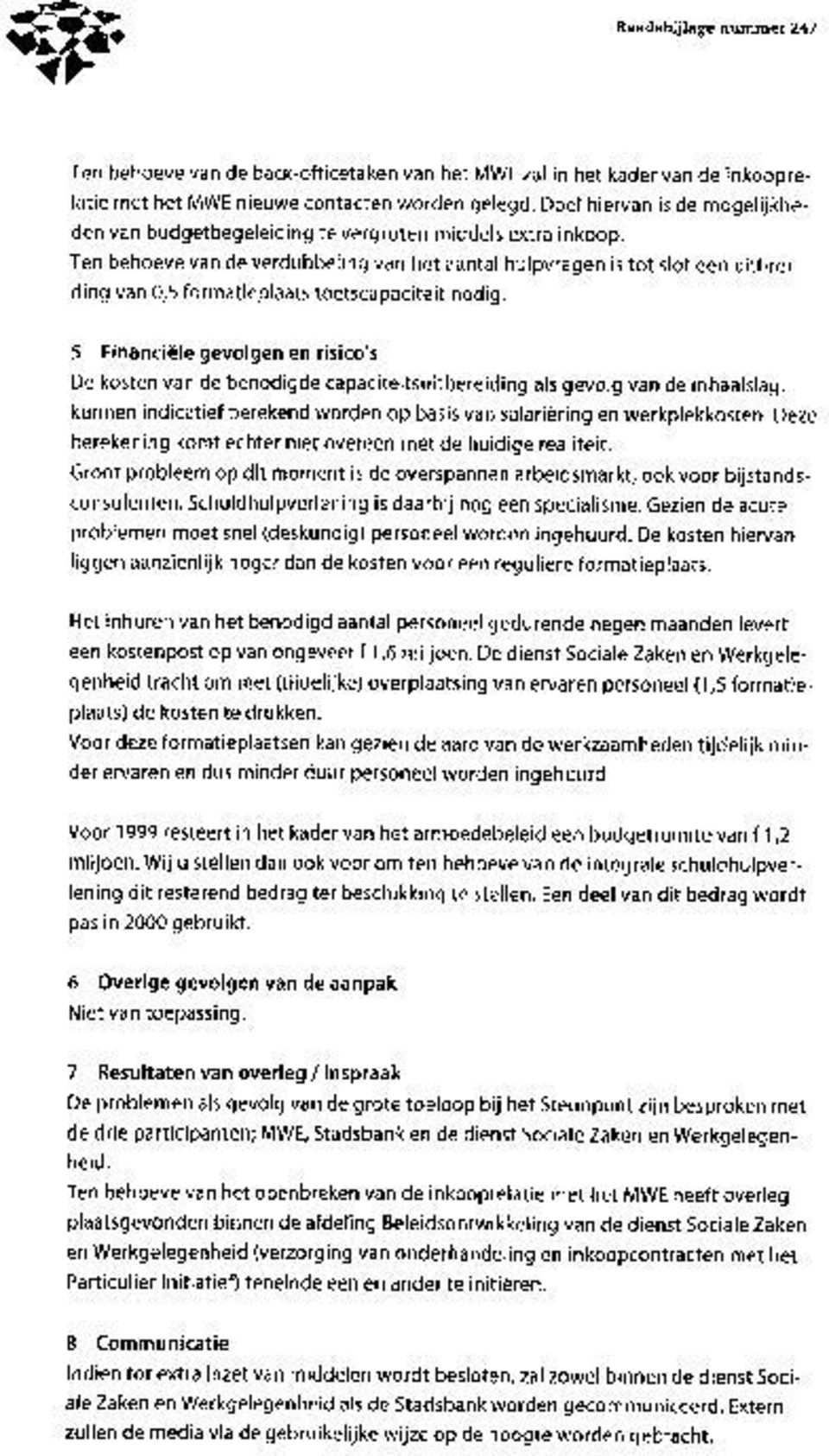 Ten behoeve van de verdubbeling van het aantal hulpvragen is tot slot een uitbreiding van 0,5 formatieplaats toetscapaciteit nodig.