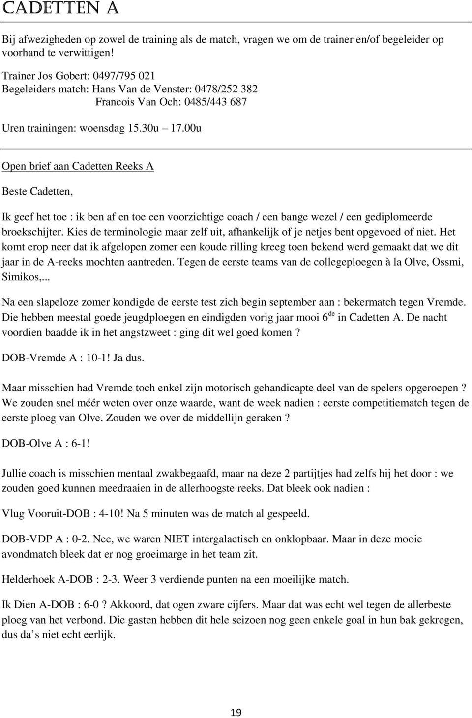 00u Open brief aan Cadetten Reeks A Beste Cadetten, Ik geef het toe : ik ben af en toe een voorzichtige coach / een bange wezel / een gediplomeerde broekschijter.