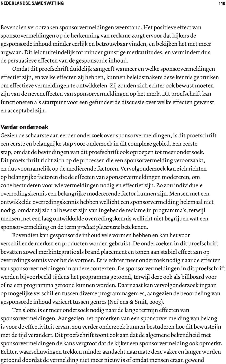 Dit leidt uiteindelijk tot minder gunstige merkattitudes, en vermindert dus de persuasieve effecten van de gesponsorde inhoud.