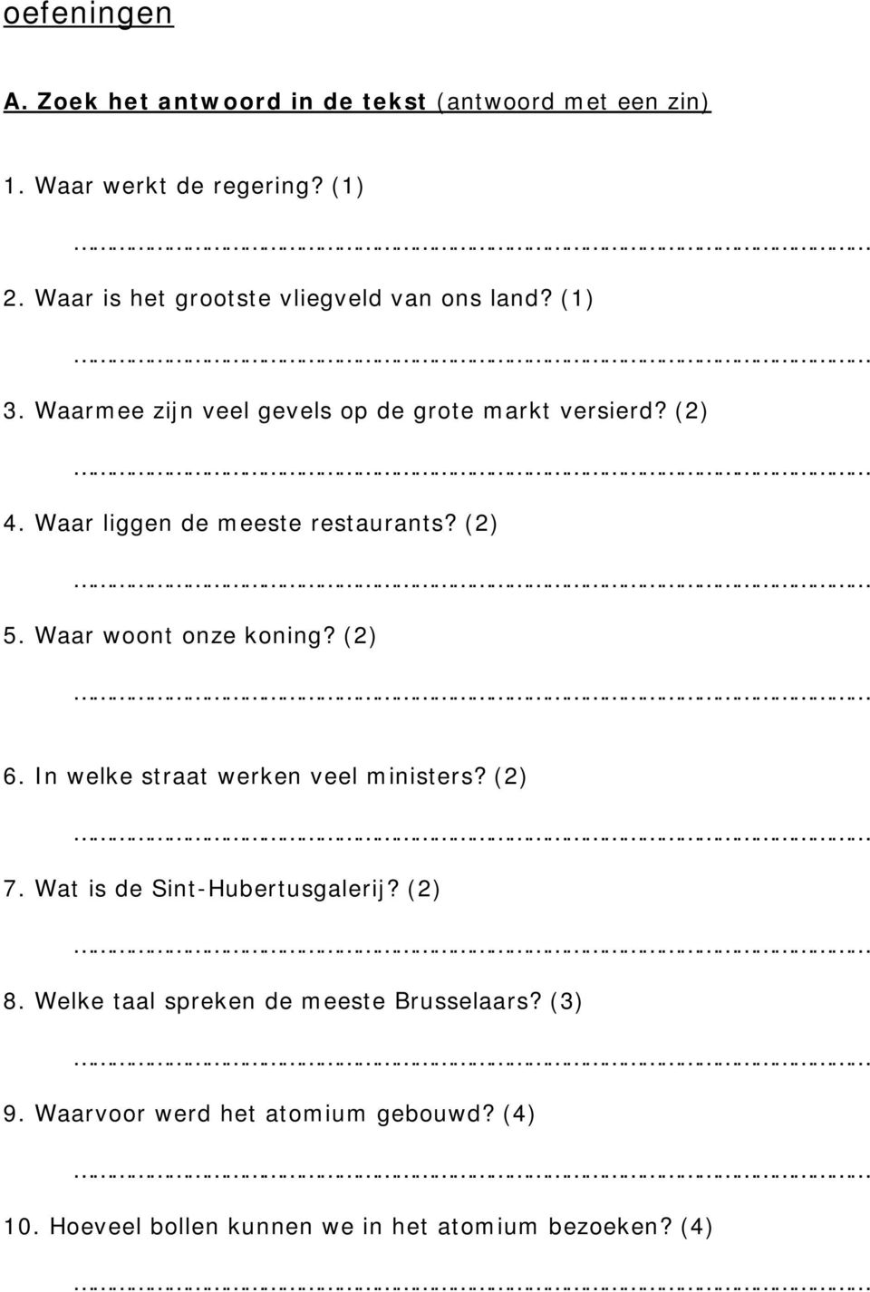 Waar liggen de meeste restaurants? (2) 5. Waar woont onze koning? (2) 6. In welke straat werken veel ministers? (2) 7.