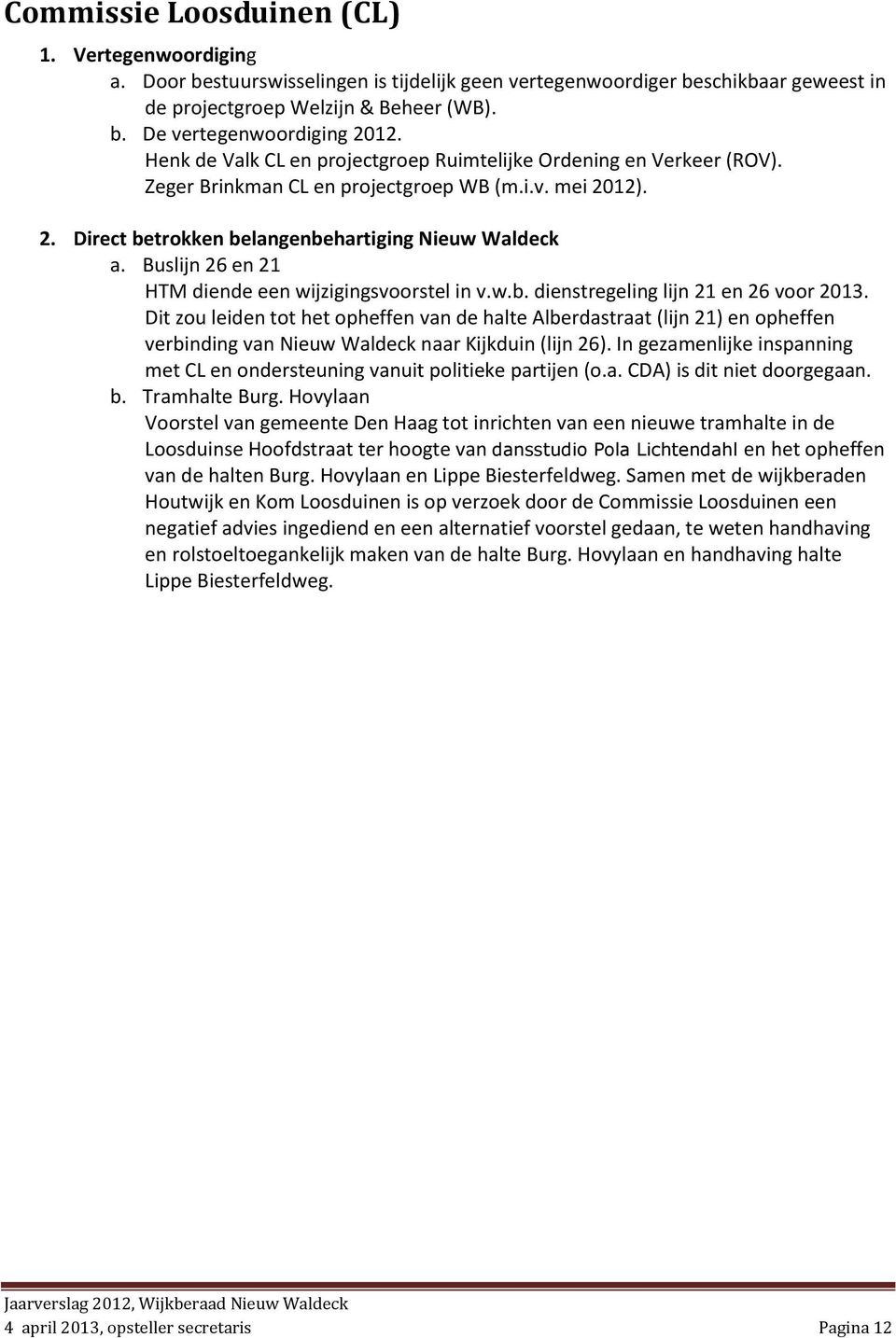Buslijn 26 en 21 HTM diende een wijzigingsvoorstel in v.w.b. dienstregeling lijn 21 en 26 voor 2013.